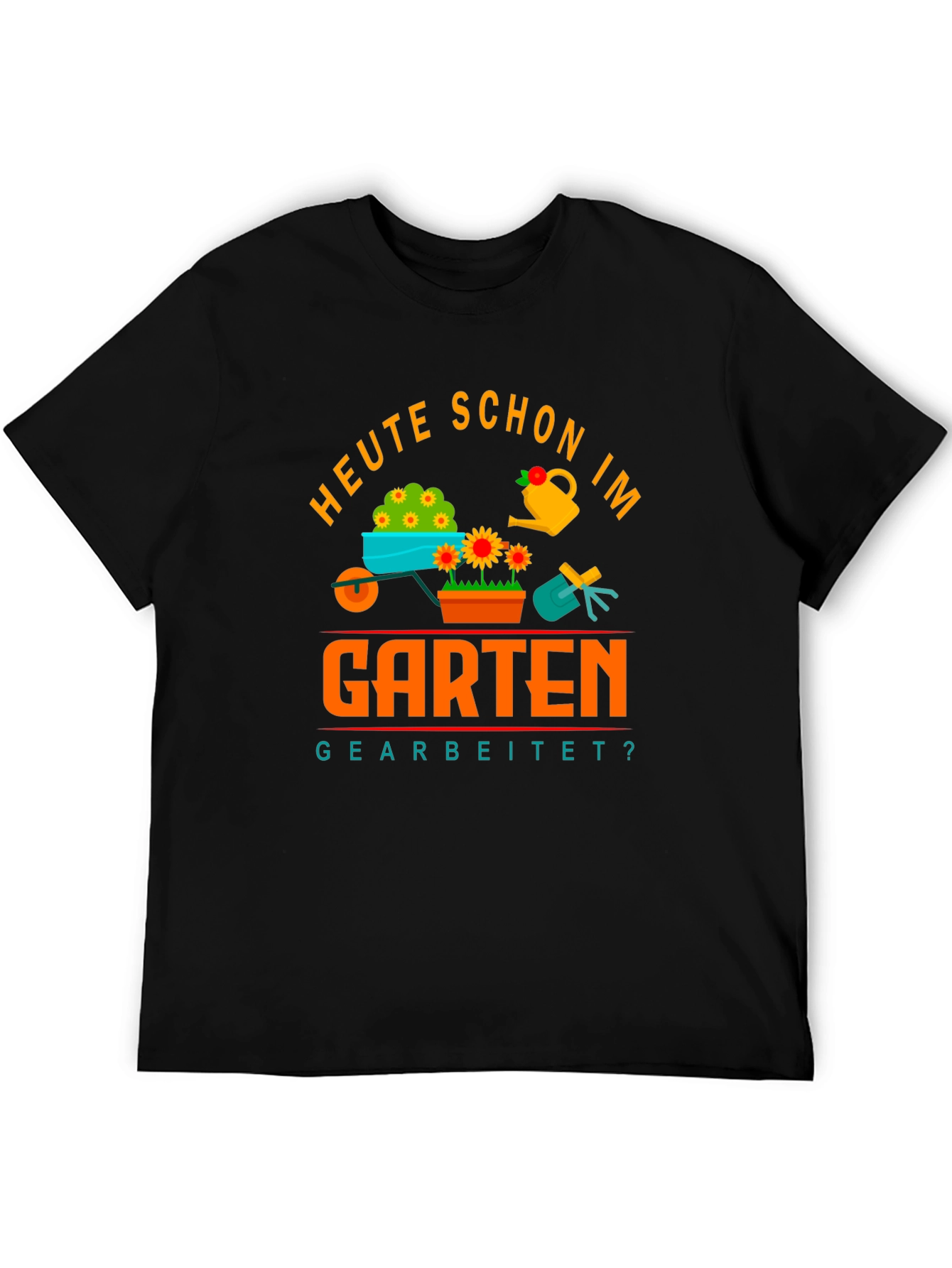 Gardening T-Shirt - Heute Schon Im Garten Gearbeitet?