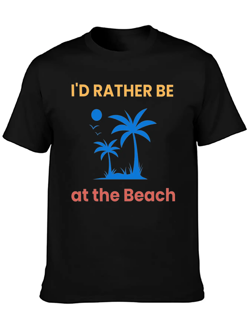 I'd Rather Be At The Beach Relaxed Everyday Tee – Lightweight And Durable Cotton