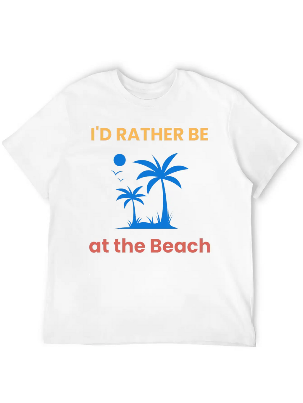 I'd Rather Be At The Beach Relaxed Everyday Tee – Lightweight And Durable Cotton
