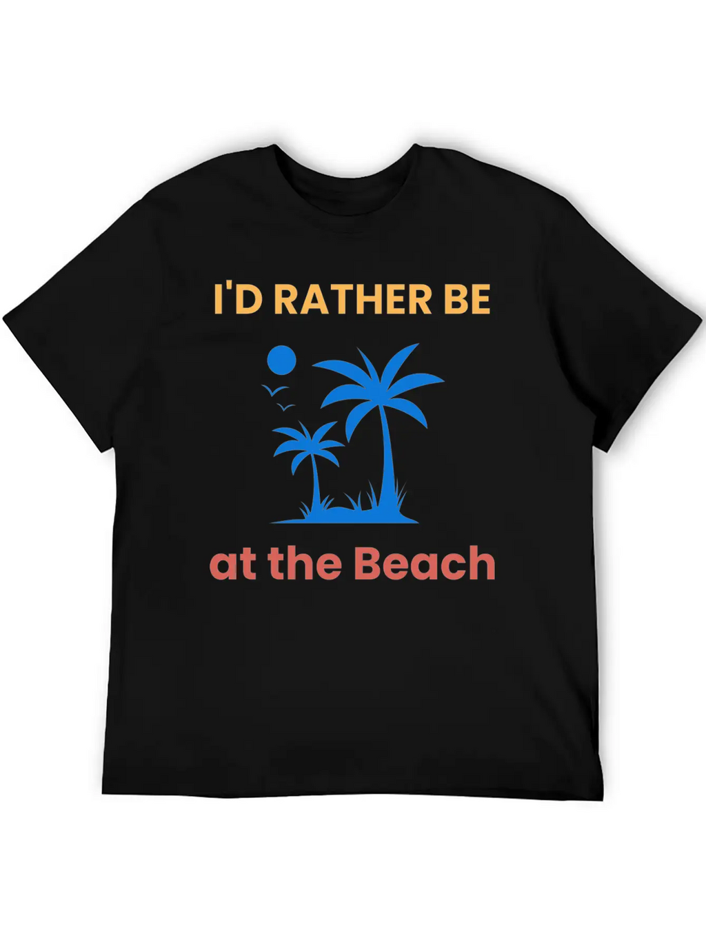 I'd Rather Be At The Beach Relaxed Everyday Tee – Lightweight And Durable Cotton