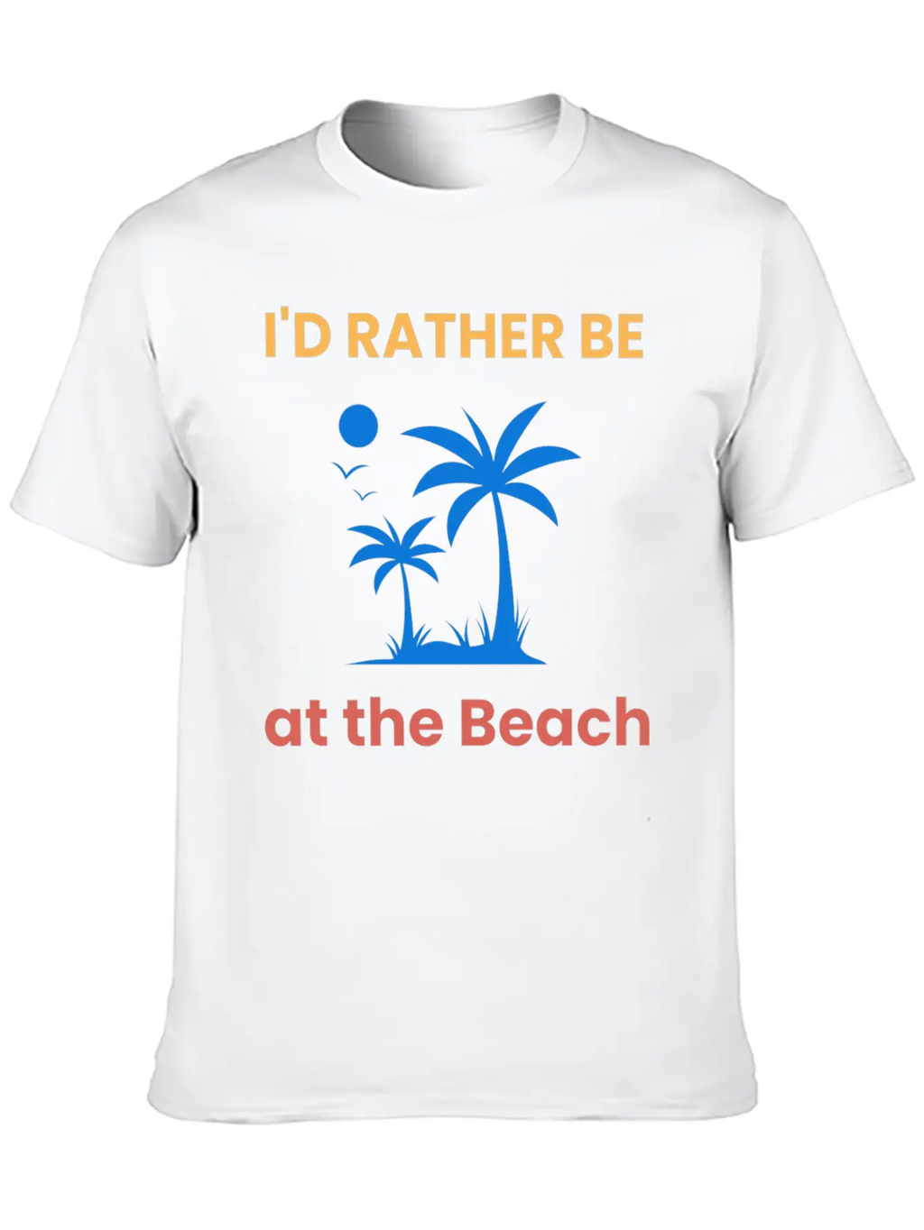 I'd Rather Be At The Beach Relaxed Everyday Tee – Lightweight And Durable Cotton