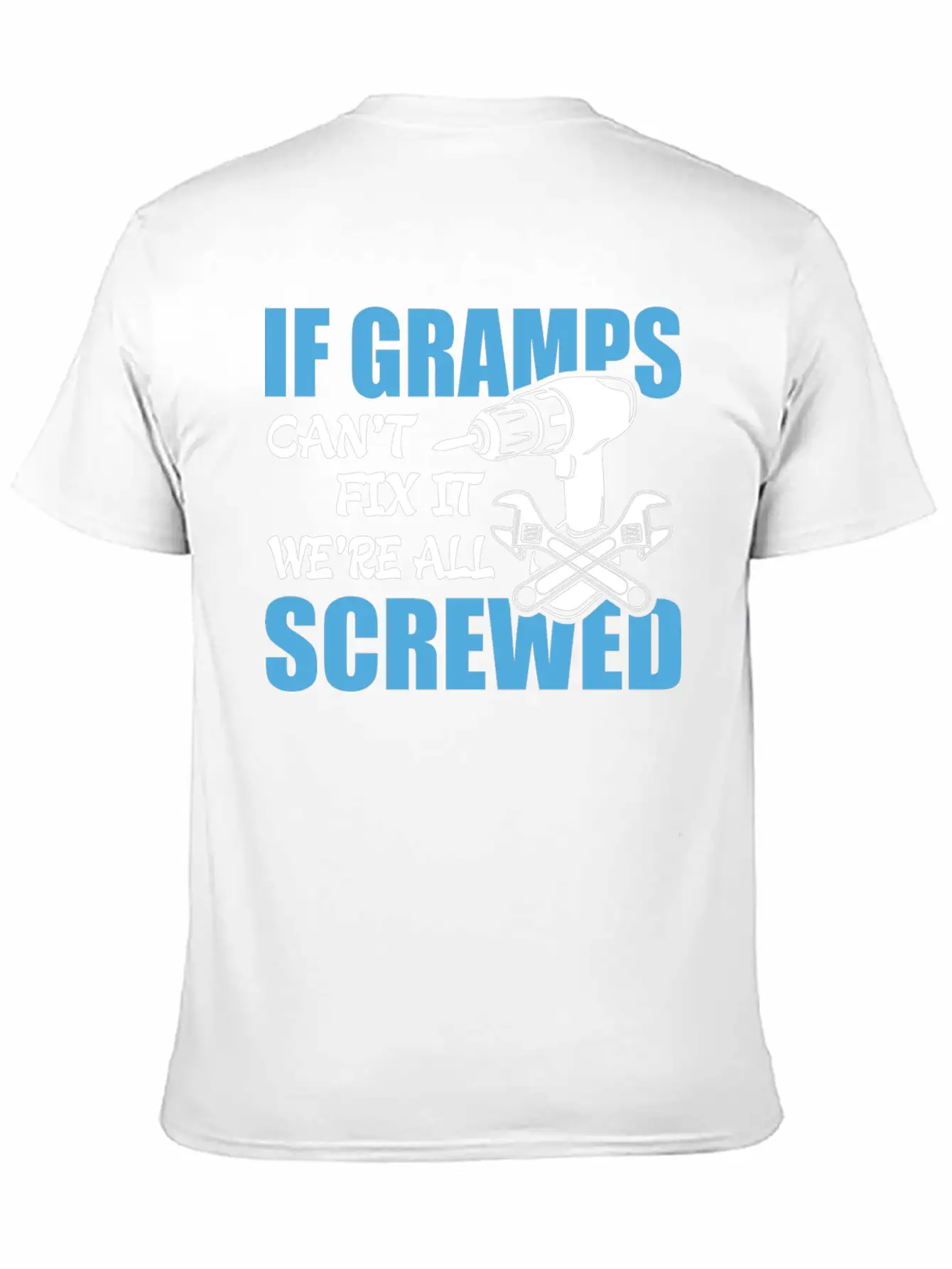 If Gramps Can't Fix It Were It We're All Screwed Basic Graphic T-Shirt – Daily Comfort In Soft Cotton