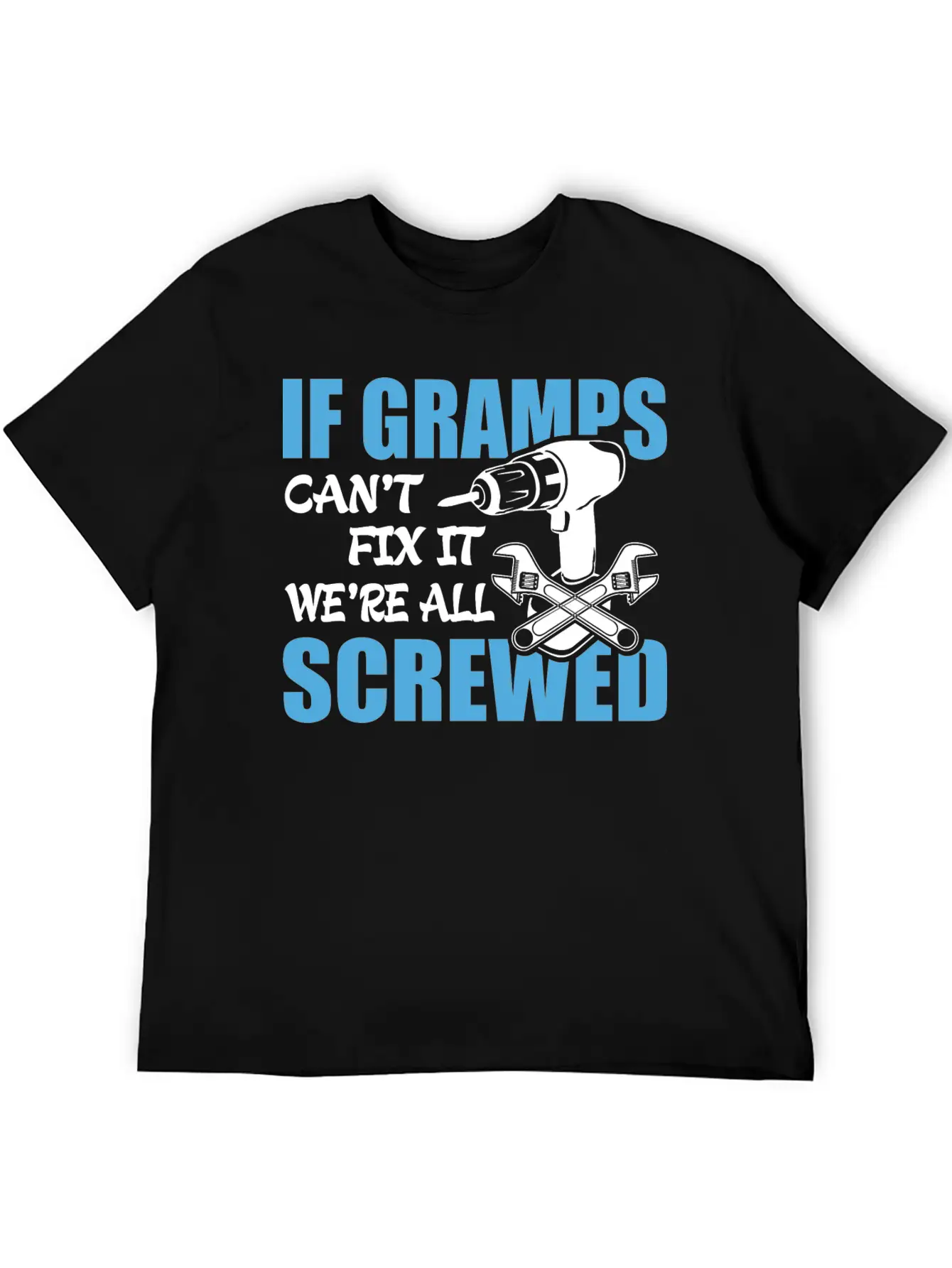 If Gramps Can't Fix It Were It We're All Screwed Basic Graphic T-Shirt – Daily Comfort In Soft Cotton