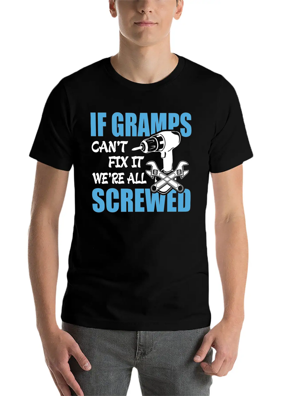If Gramps Can't Fix It Were It We're All Screwed Basic Graphic T-Shirt – Daily Comfort In Soft Cotton
