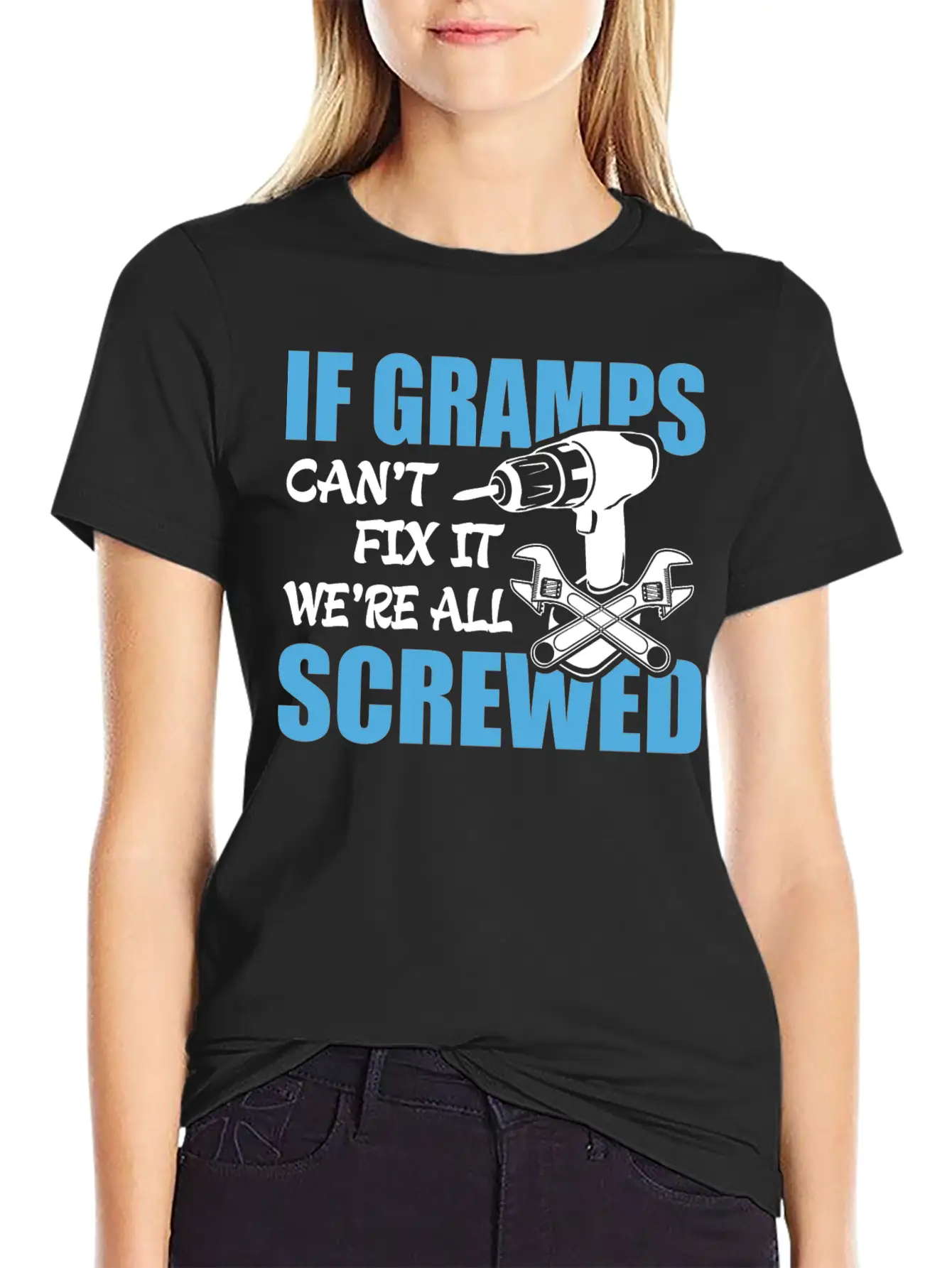 If Gramps Can't Fix It Were It We're All Screwed Basic Graphic T-Shirt – Daily Comfort In Soft Cotton