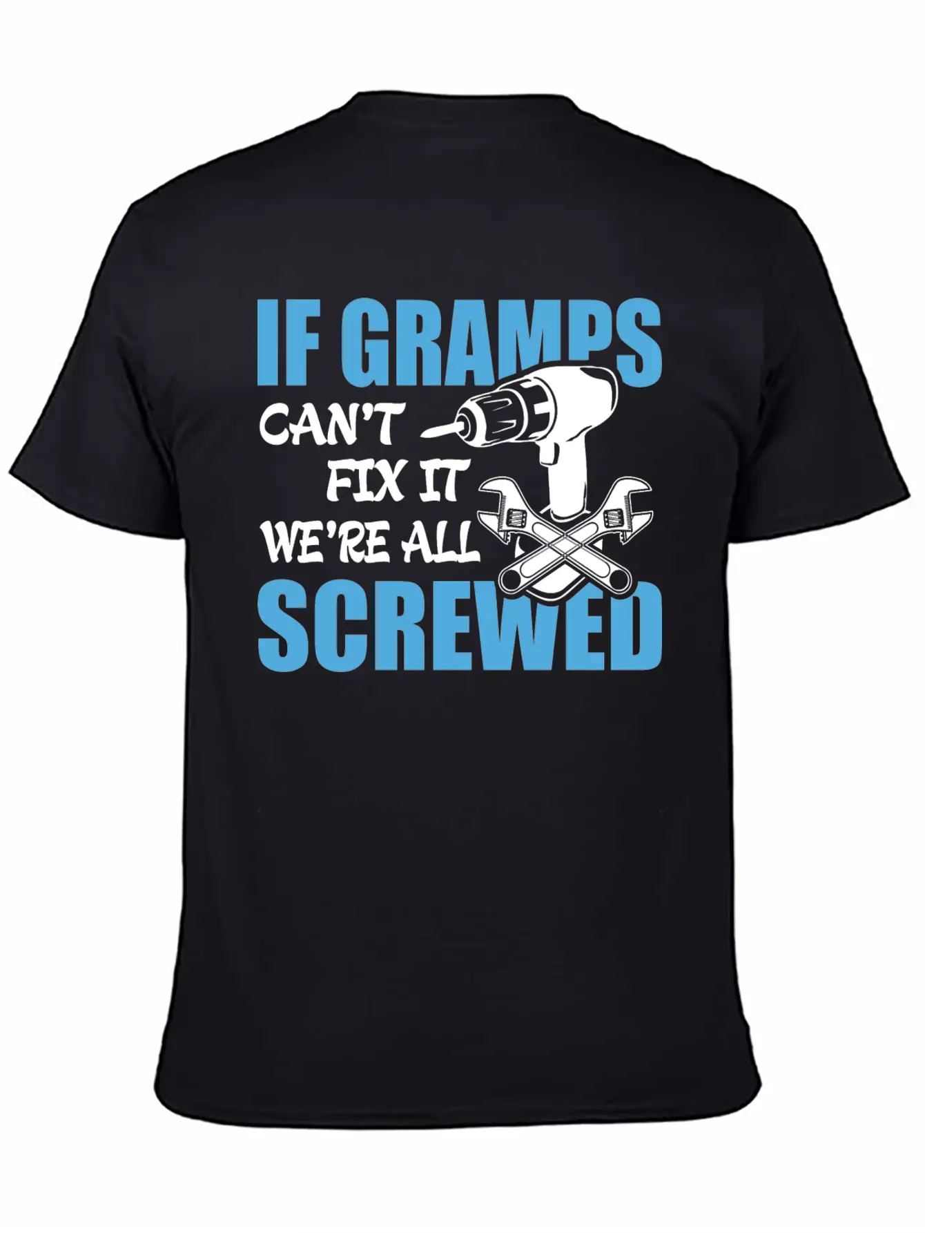 If Gramps Can't Fix It Were It We're All Screwed Basic Graphic T-Shirt – Daily Comfort In Soft Cotton