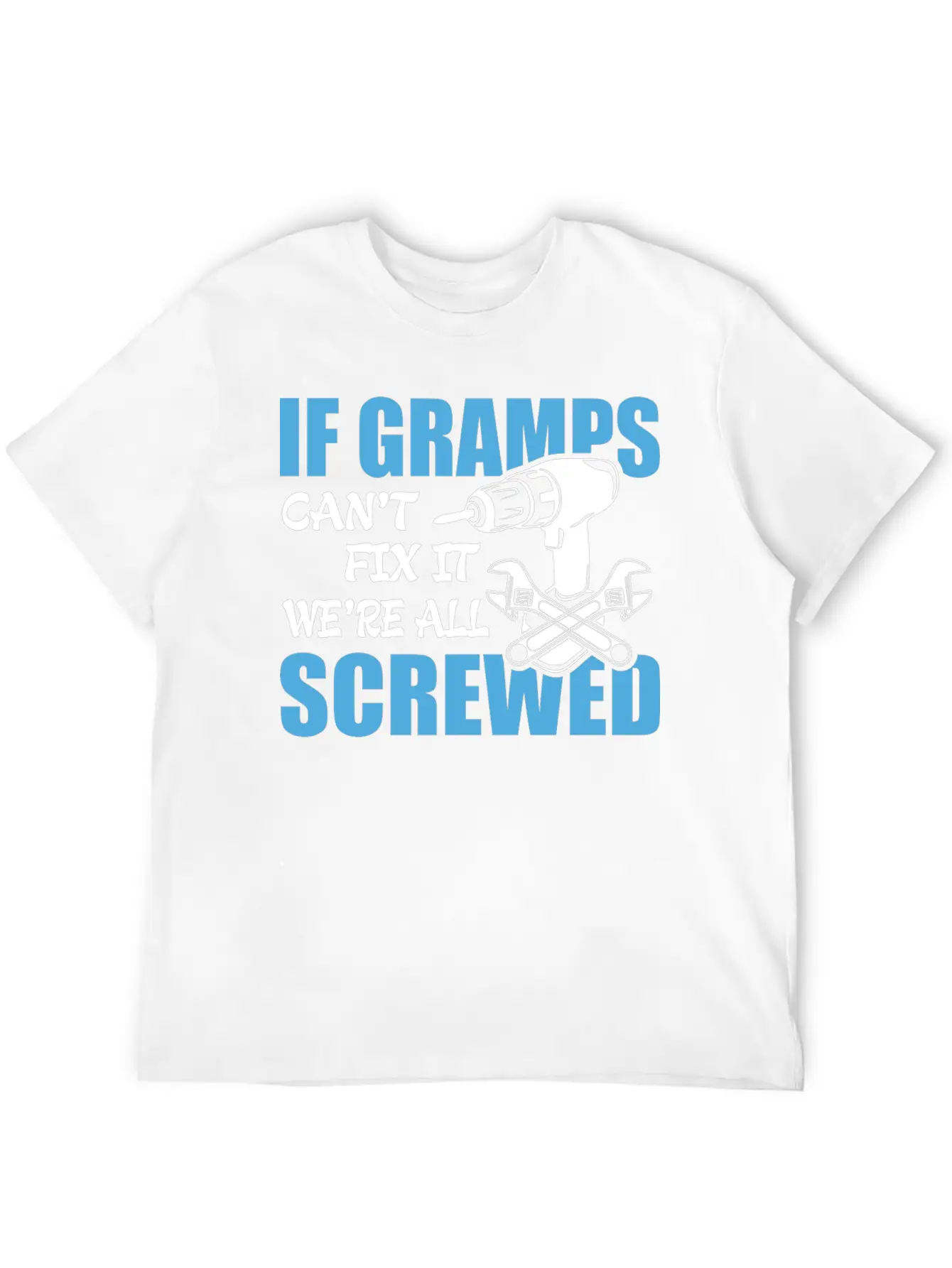 If Gramps Can't Fix It Were It We're All Screwed Basic Graphic T-Shirt – Daily Comfort In Soft Cotton
