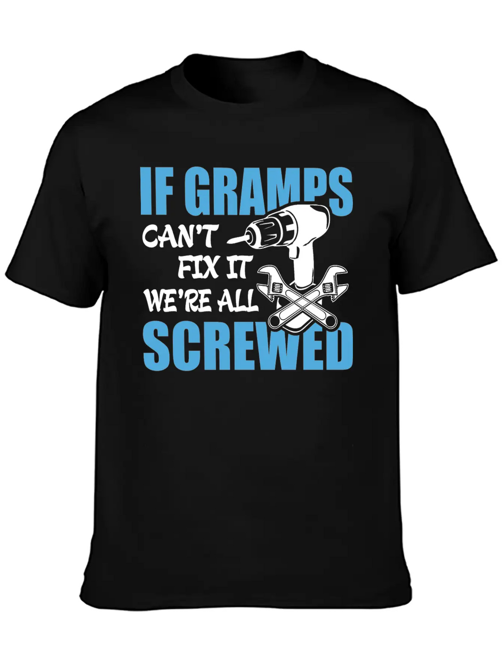 If Gramps Can't Fix It Were It We're All Screwed Basic Graphic T-Shirt – Daily Comfort In Soft Cotton