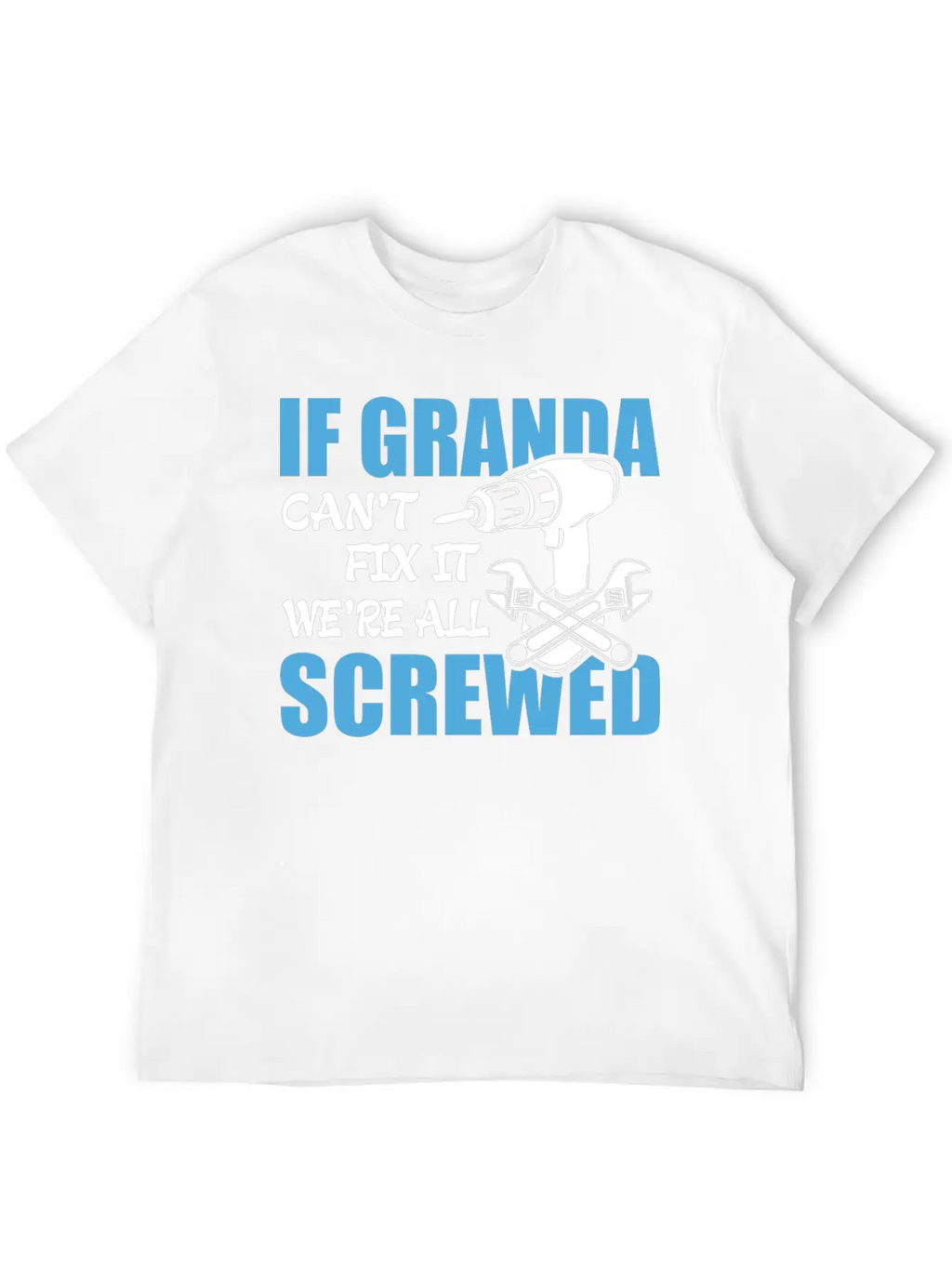 If Granda Can't Fix It Were It We're All Screwed Breathable Soft Cotton T-Shirt – Timeless Casual Look
