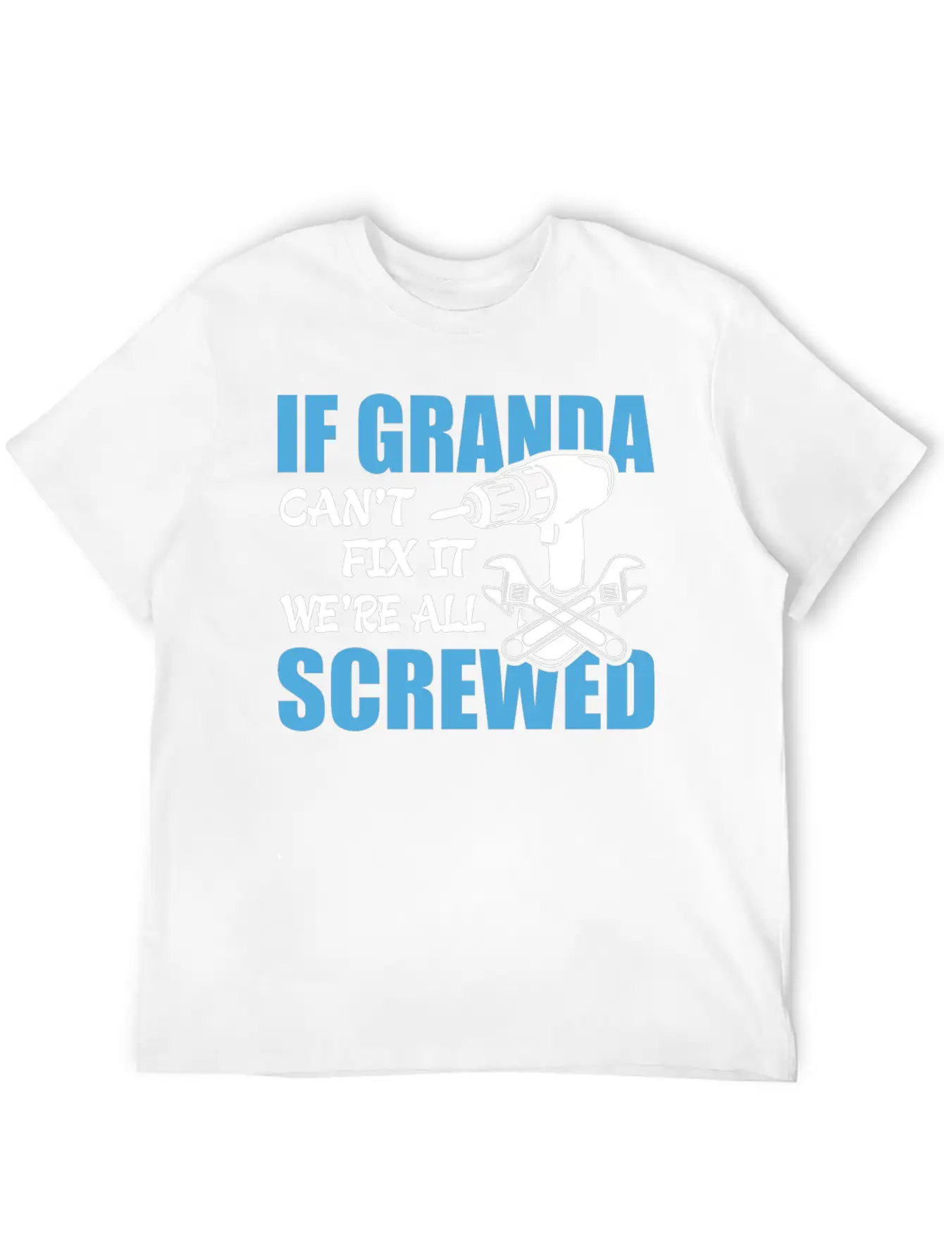 If Granda Can't Fix It Were It We're All Screwed Breathable Soft Cotton T-Shirt – Timeless Casual Look