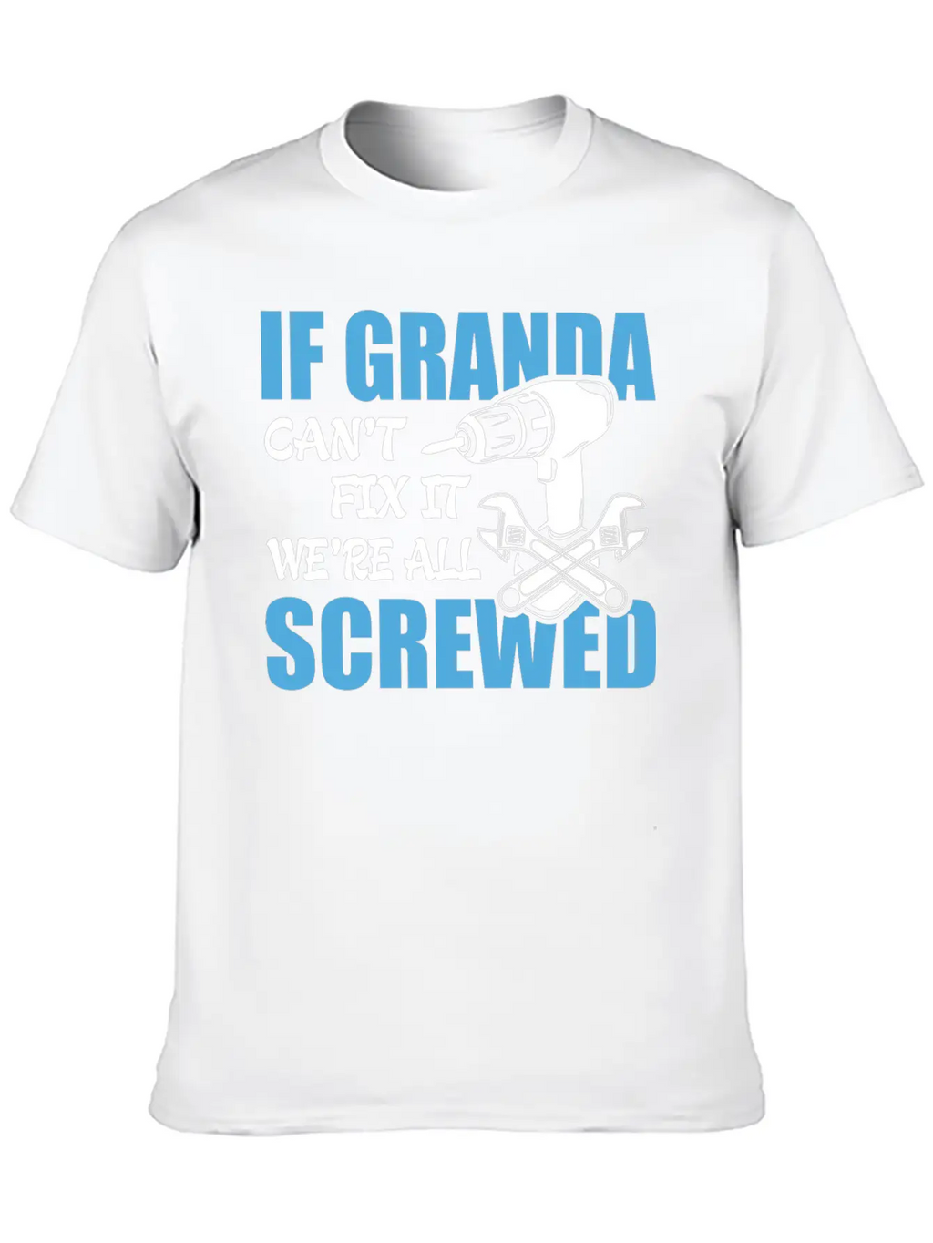 If Granda Can't Fix It Were It We're All Screwed Breathable Soft Cotton T-Shirt – Timeless Casual Look