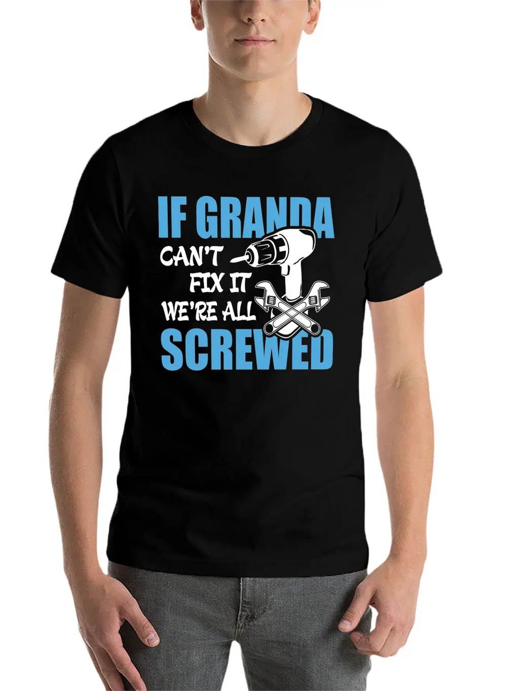 If Granda Can't Fix It Were It We're All Screwed Breathable Soft Cotton T-Shirt – Timeless Casual Look