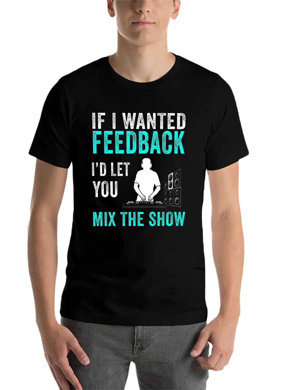 If I Wanted Feedback Sound Engineer Breathable Graphic T-Shirt – Perfect For Casual Days