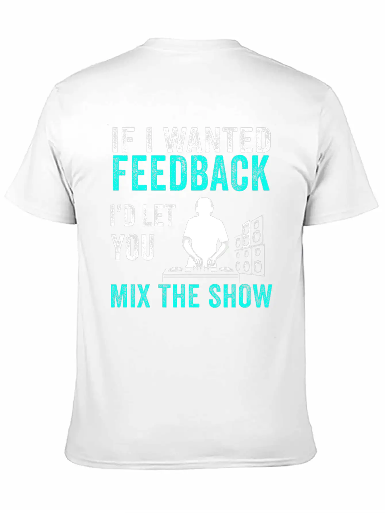 If I Wanted Feedback Sound Engineer Breathable Graphic T-Shirt – Perfect For Casual Days