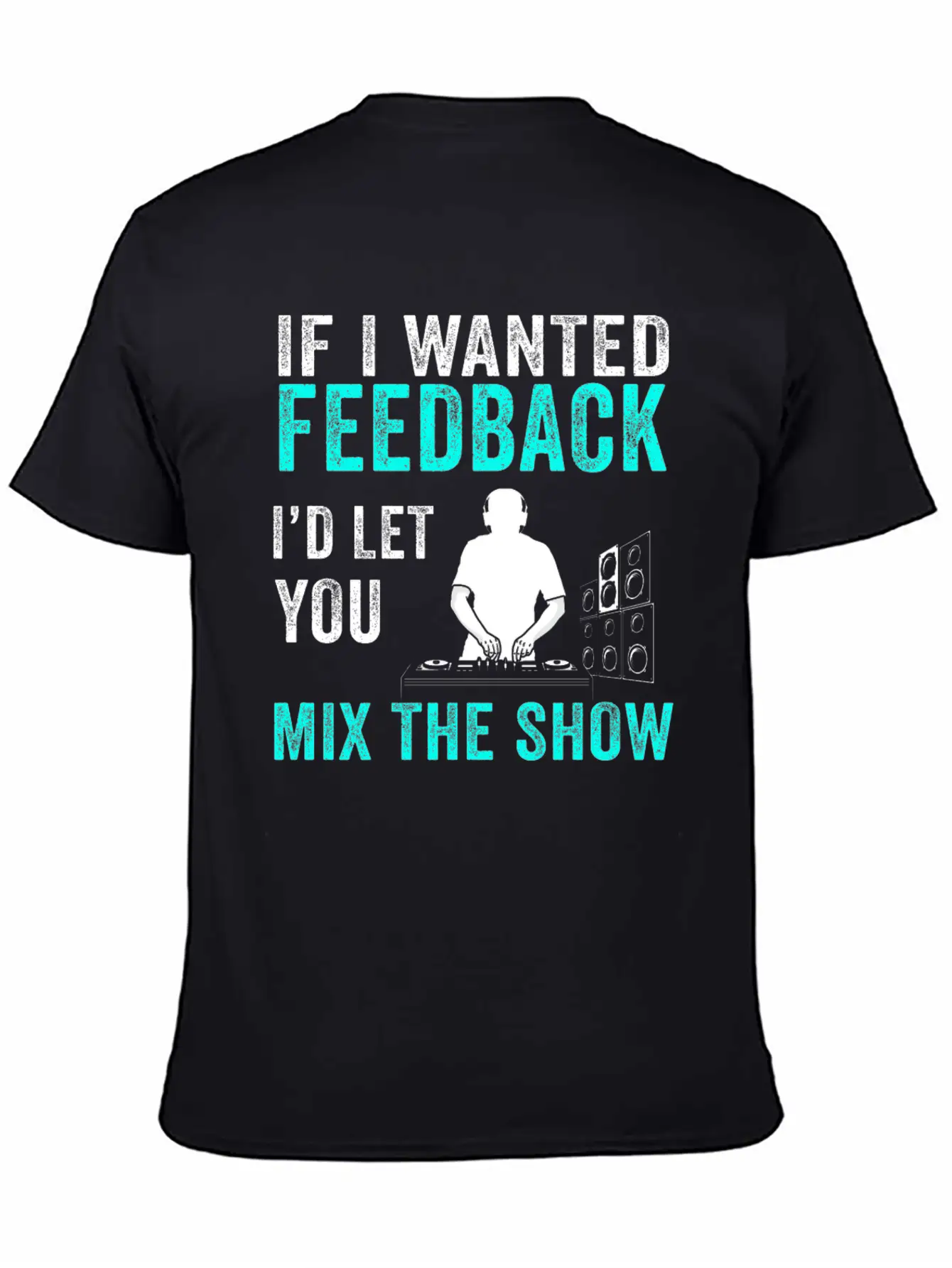 If I Wanted Feedback Sound Engineer Breathable Graphic T-Shirt – Perfect For Casual Days