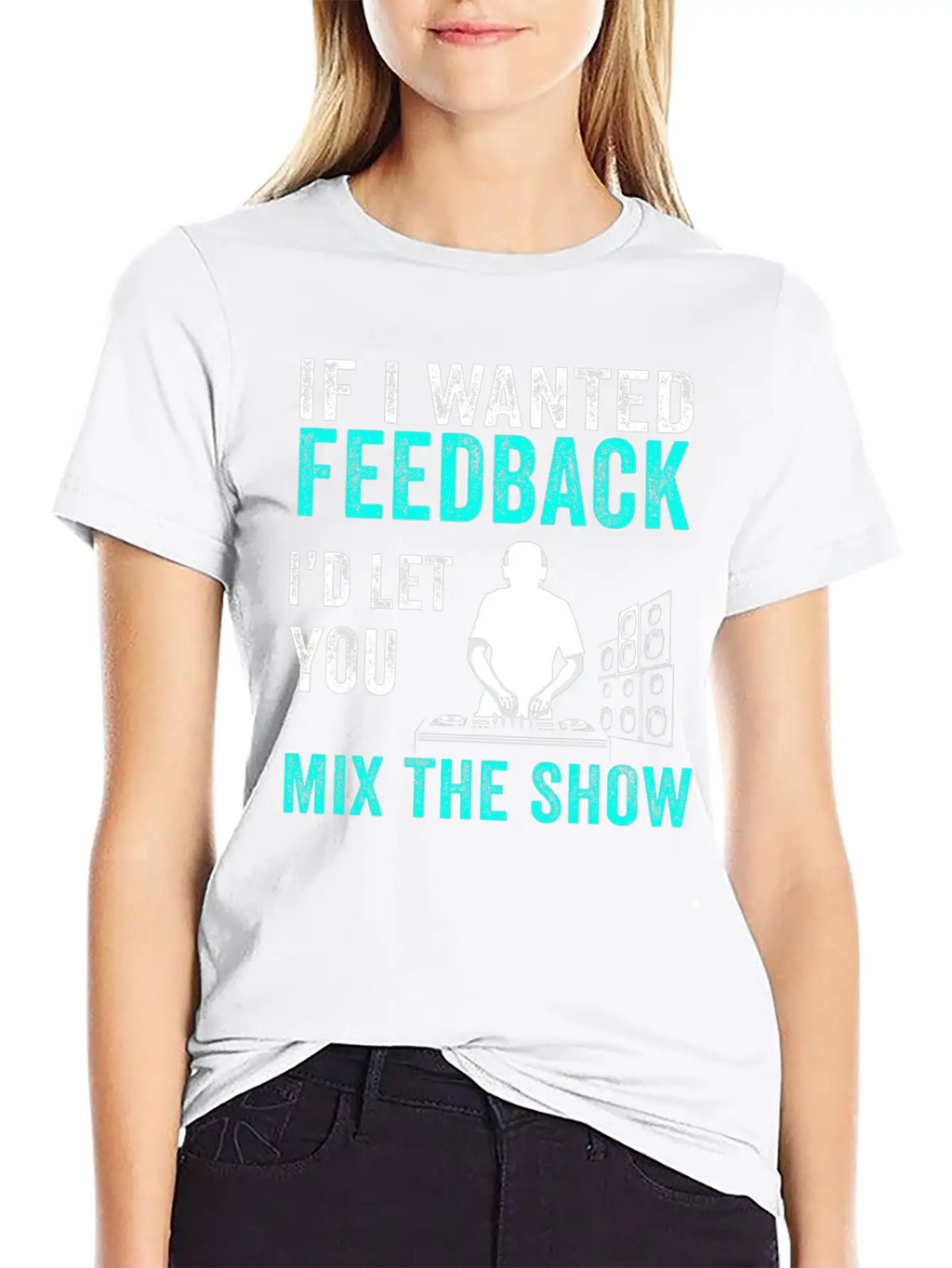 If I Wanted Feedback Sound Engineer Breathable Graphic T-Shirt – Perfect For Casual Days