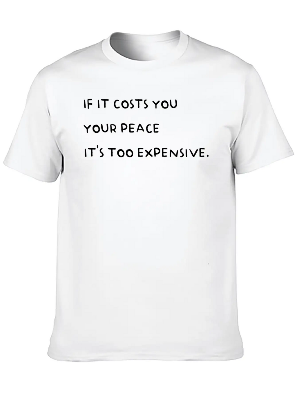 If It Costs You Your Peace It'S Too Expensive Stylish Everyday T-Shirt – Unisex Basic Cotton Tee
