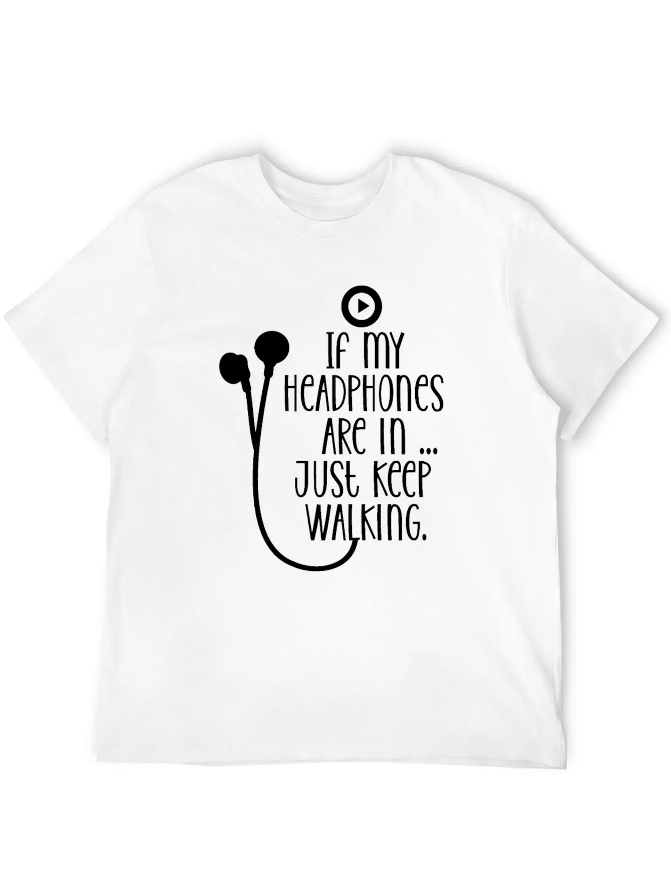 If My Headphones Are In Just Keep Walking Breathable Soft Cotton T-Shirt – Timeless Casual Look