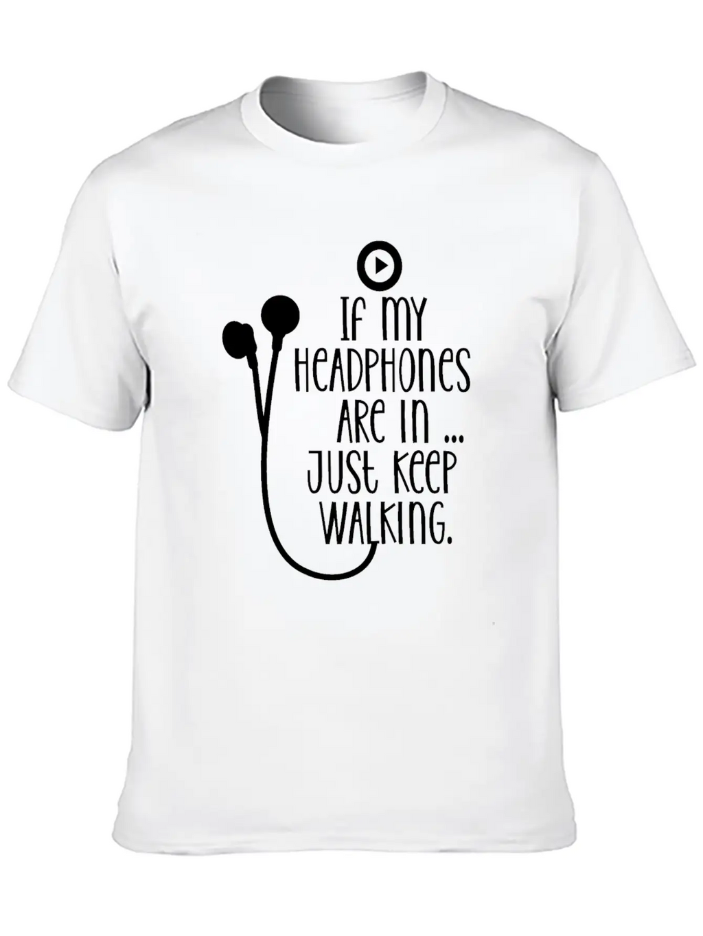 If My Headphones Are In Just Keep Walking Breathable Soft Cotton T-Shirt – Timeless Casual Look