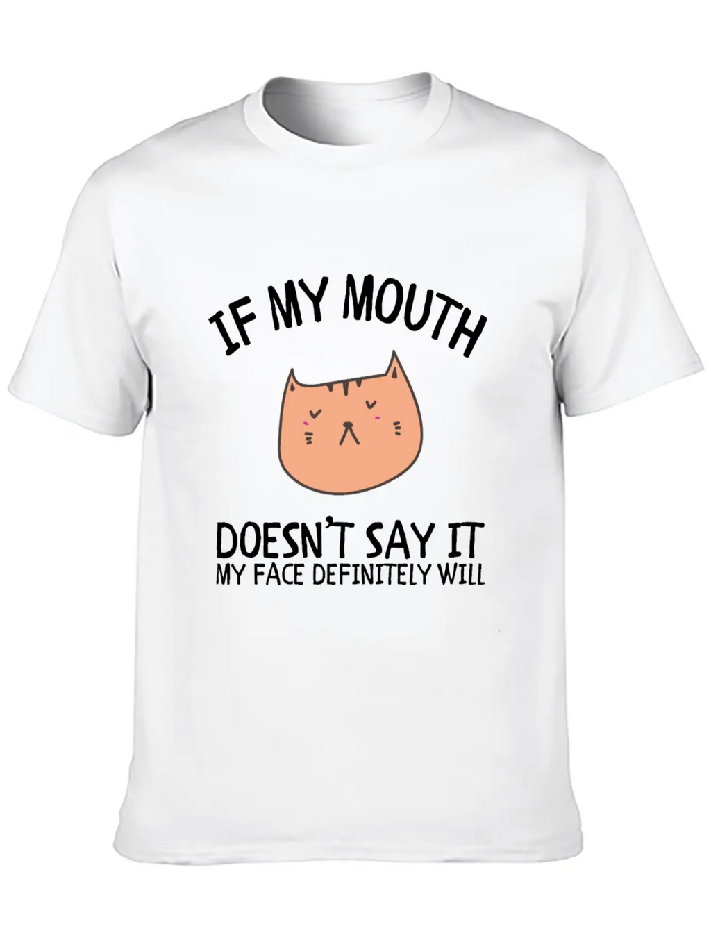 If My Mouth Doesn't Say It My Face Definitely Will Classic Cotton Tee – Unisex Comfort For Any Season