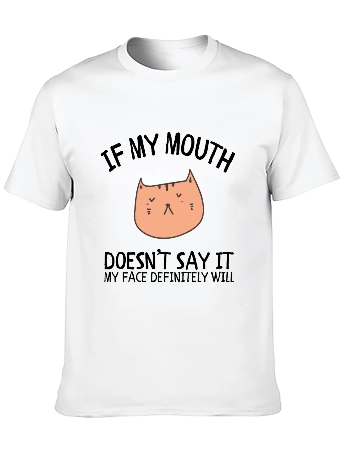 If My Mouth Doesn't Say It My Face Definitely Will Classic Cotton Tee – Unisex Comfort For Any Season