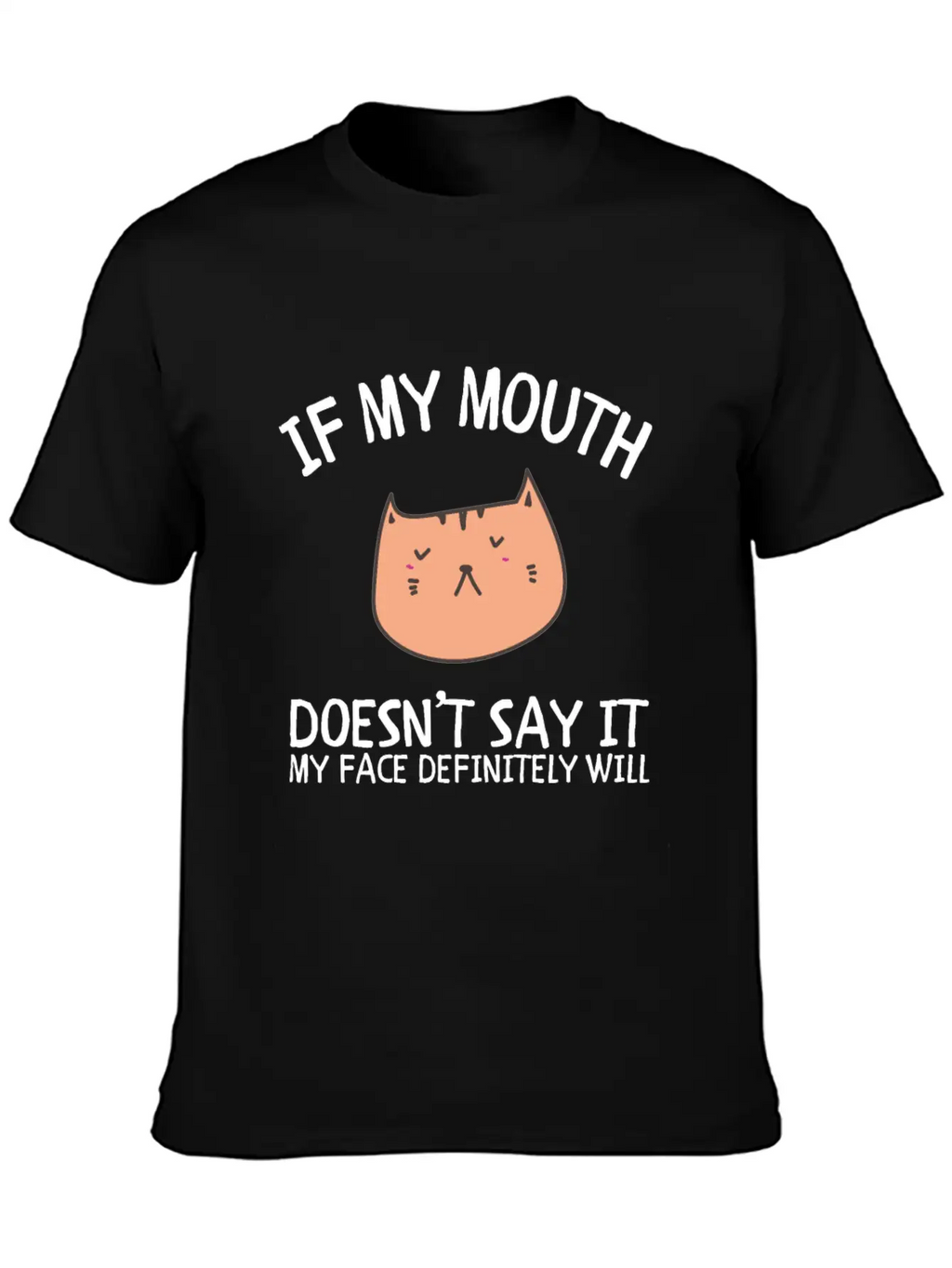 If My Mouth Doesn't Say It My Face Definitely Will Classic Cotton Tee – Unisex Comfort For Any Season
