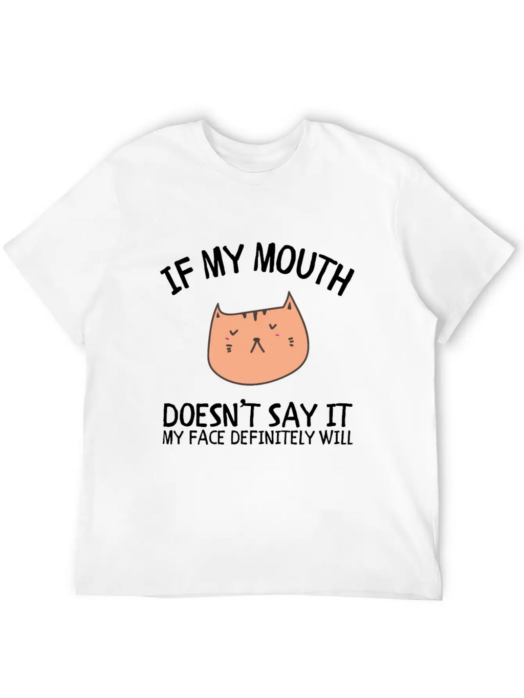 If My Mouth Doesn't Say It My Face Definitely Will Classic Cotton Tee – Unisex Comfort For Any Season