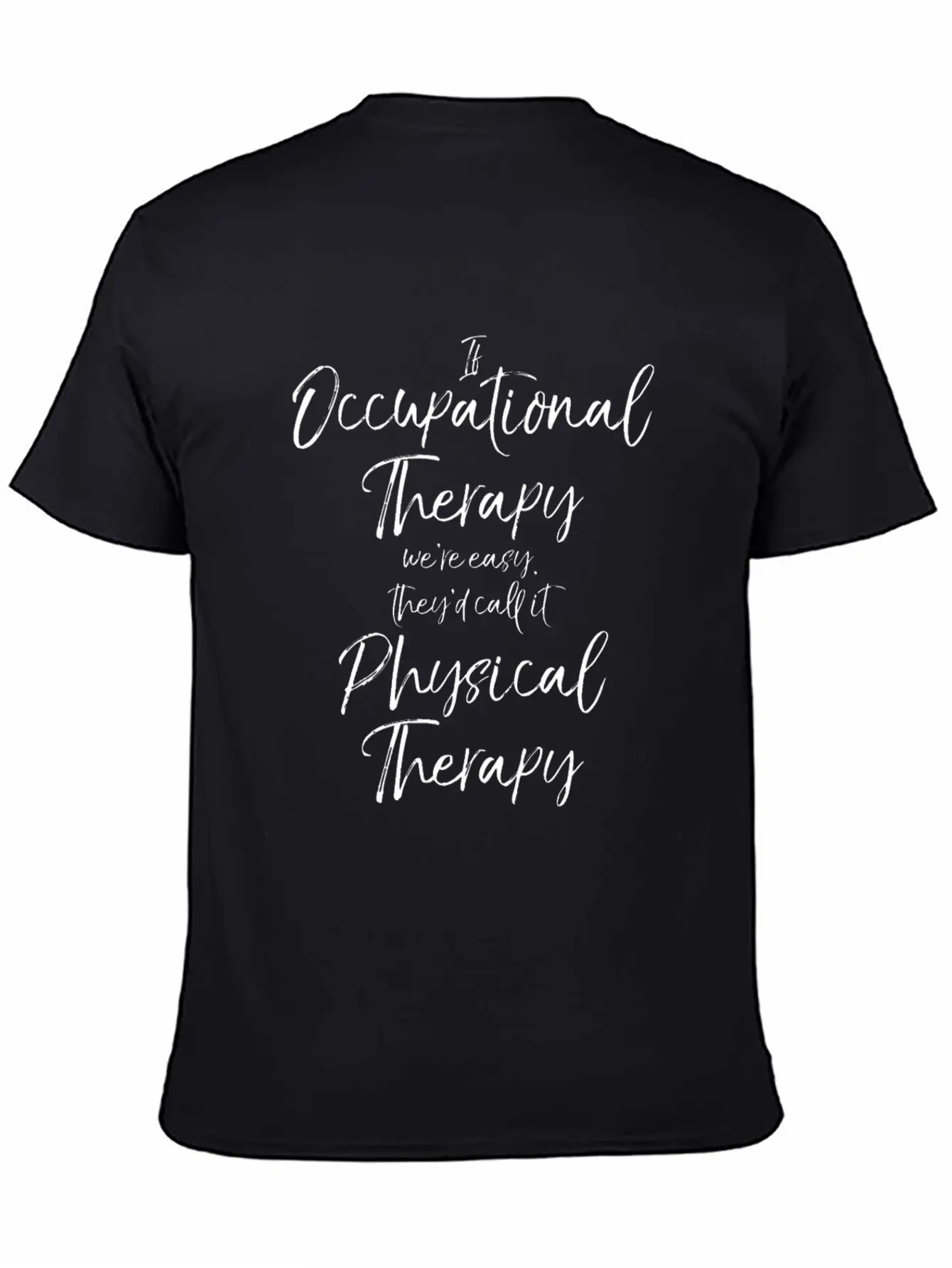 If Occupational Therapy We're Easy Call It Physica Basic Graphic T-Shirt – Daily Comfort In Soft Cotton