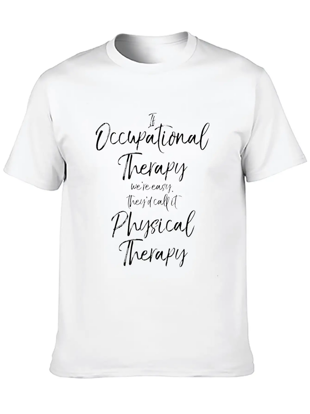 If Occupational Therapy We're Easy Call It Physica Basic Graphic T-Shirt – Daily Comfort In Soft Cotton