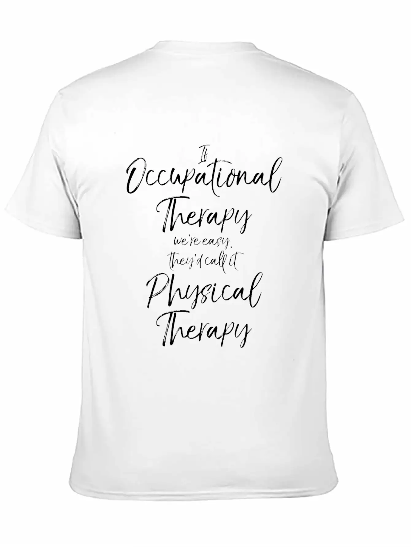 If Occupational Therapy We're Easy Call It Physica Basic Graphic T-Shirt – Daily Comfort In Soft Cotton