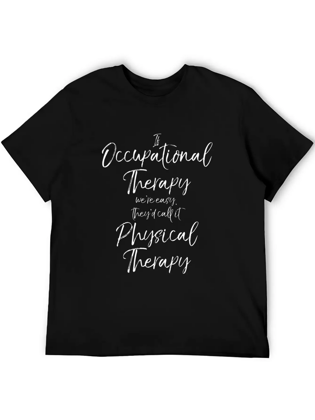 If Occupational Therapy We're Easy Call It Physica Basic Graphic T-Shirt – Daily Comfort In Soft Cotton