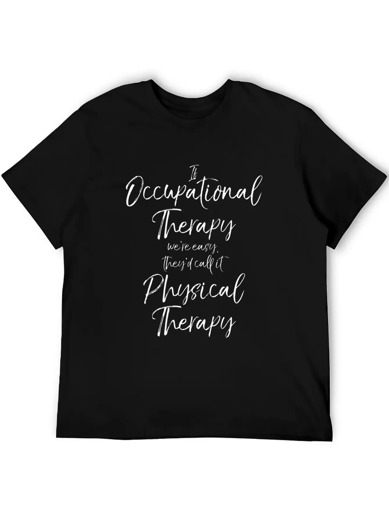 If Occupational Therapy We're Easy Call It Physica Basic Graphic T-Shirt – Daily Comfort In Soft Cotton