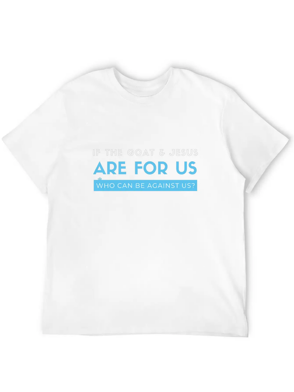 If The Goat And Jesus Are For Us, Who Can Be Again Essential Cotton Tee For Daily Outfits – Unisex Style