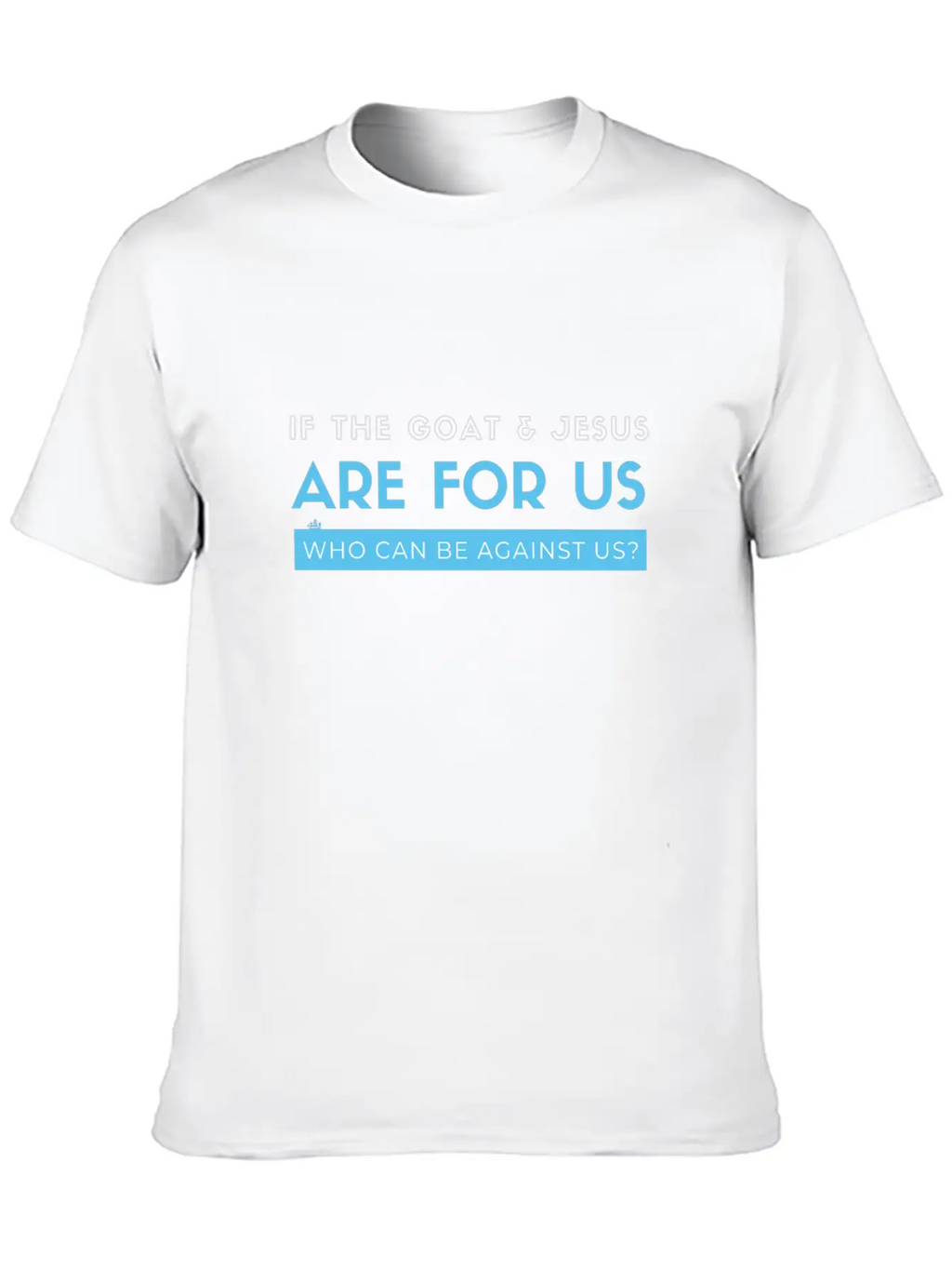 If The Goat And Jesus Are For Us, Who Can Be Again Essential Cotton Tee For Daily Outfits – Unisex Style