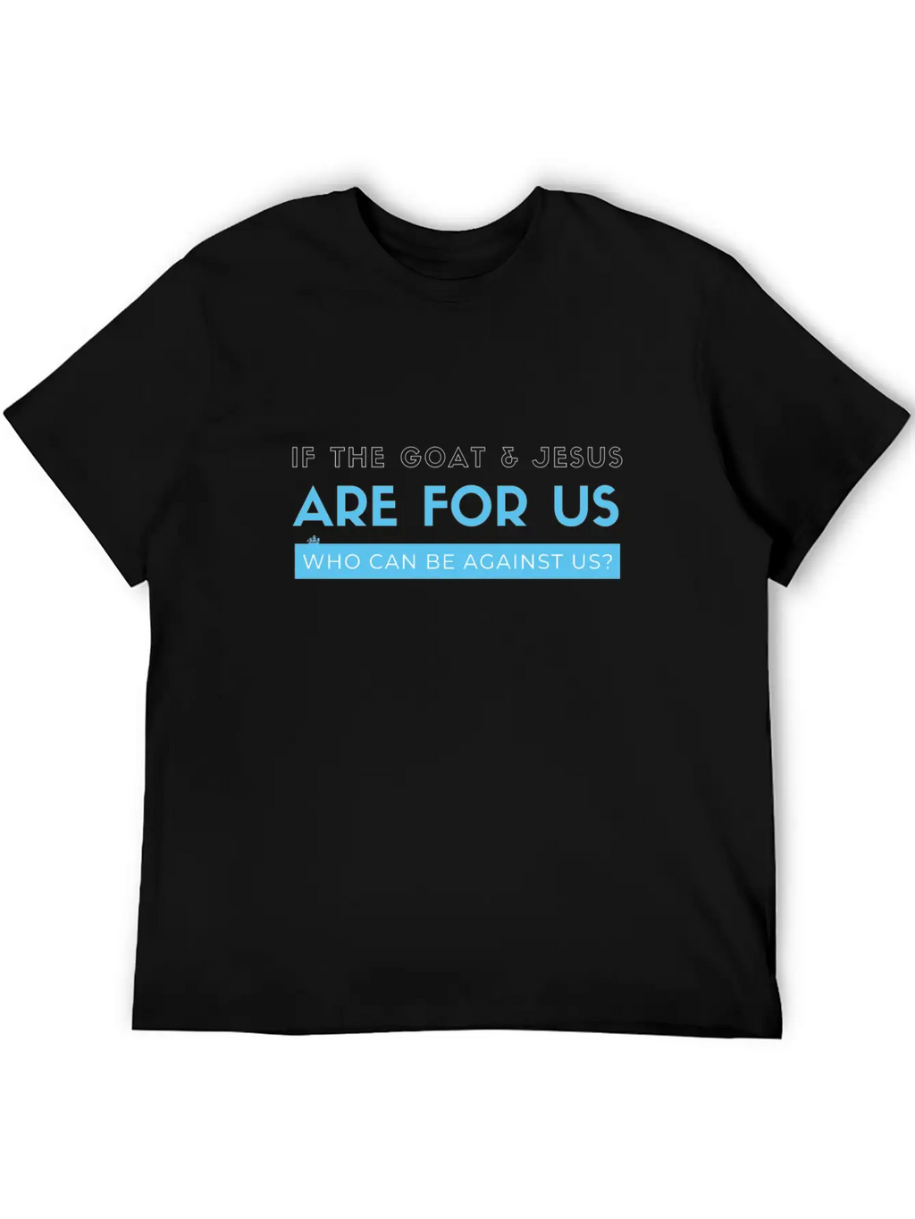 If The Goat And Jesus Are For Us, Who Can Be Again Essential Cotton Tee For Daily Outfits – Unisex Style