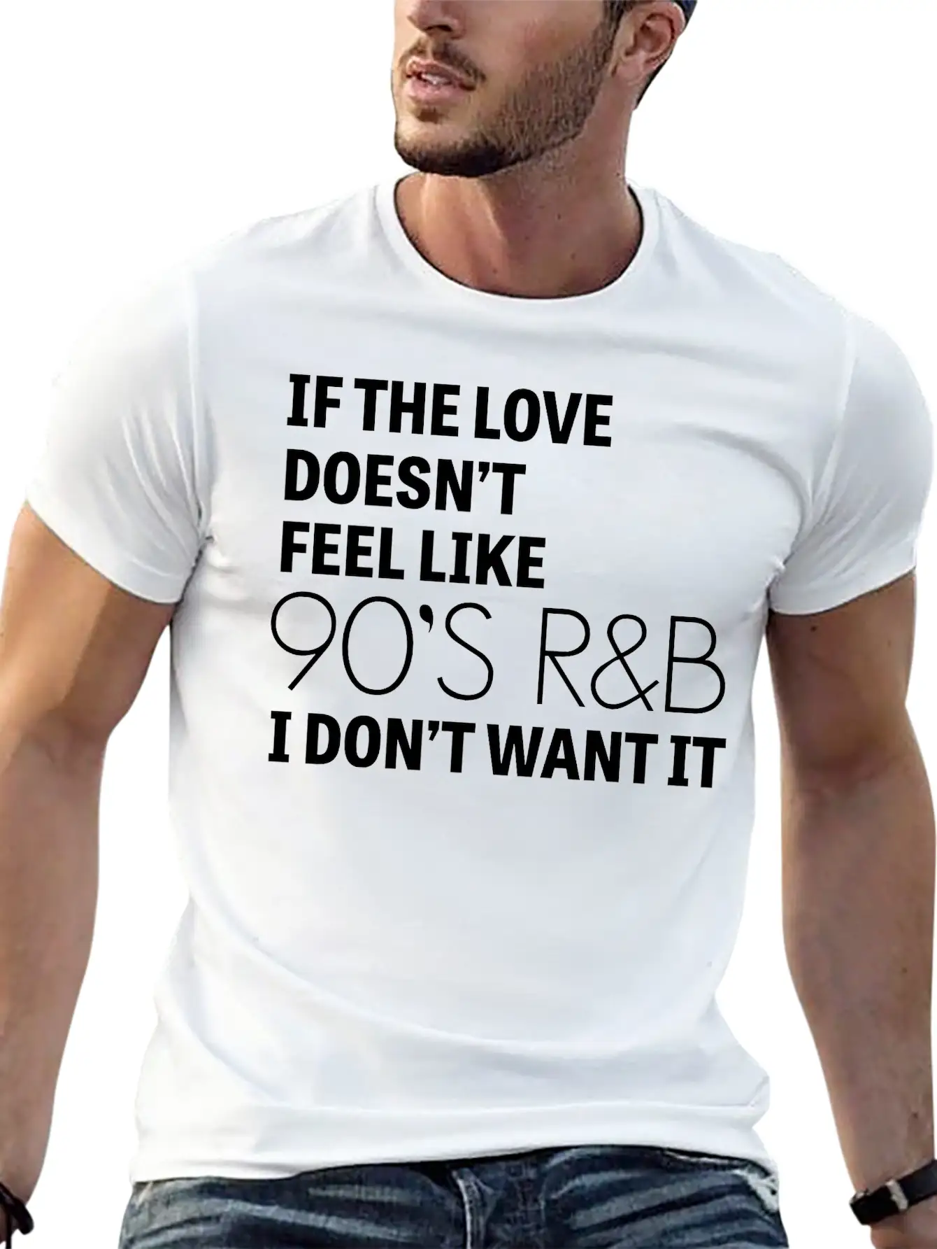 If The Love Doesn't Feel Like 90's R&B I Don't Relaxed Everyday Tee – Lightweight And Durable Cotton