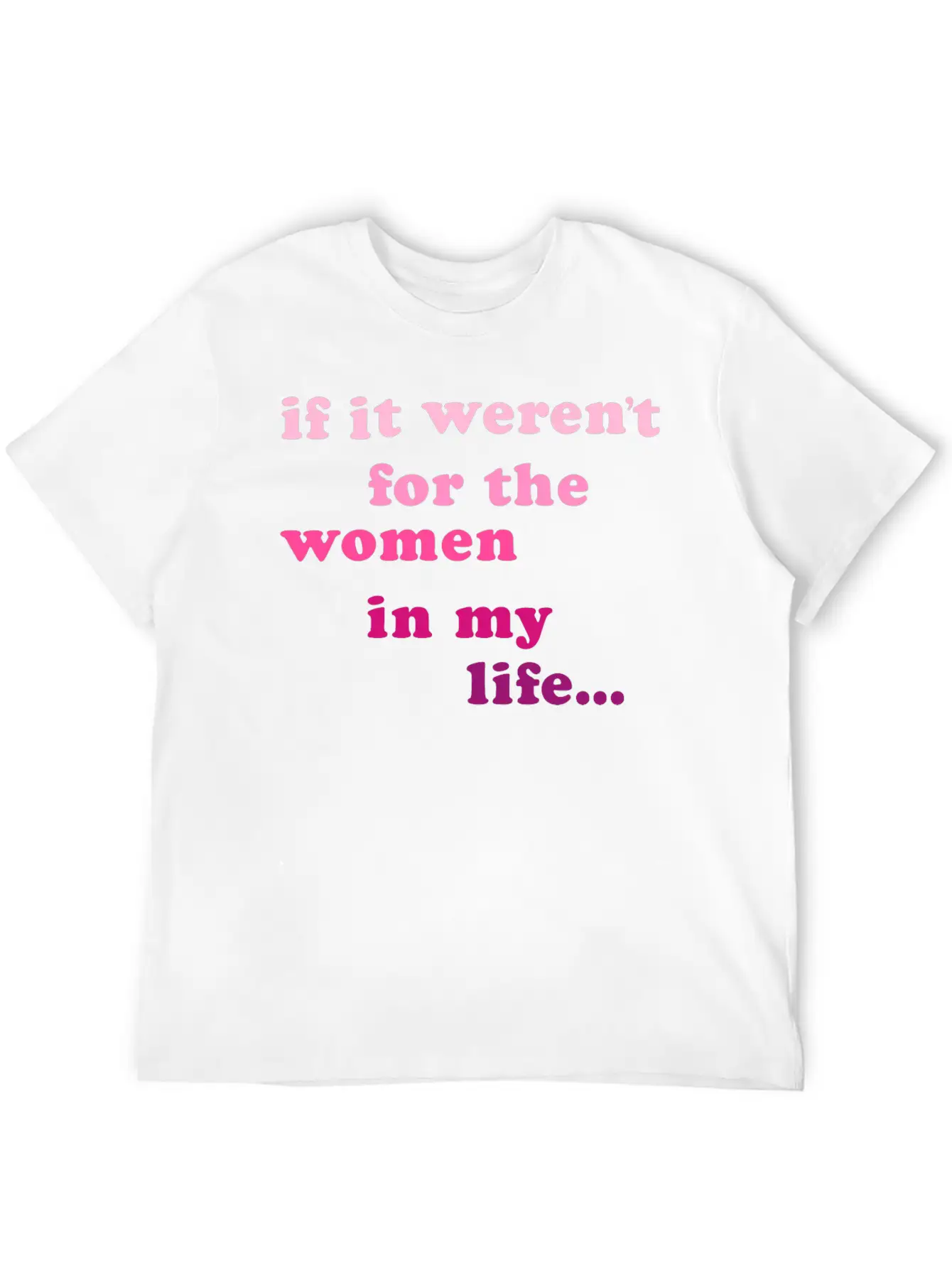 If Weren't Woman In My Life Breathable Soft Cotton T-Shirt – Timeless Casual Look