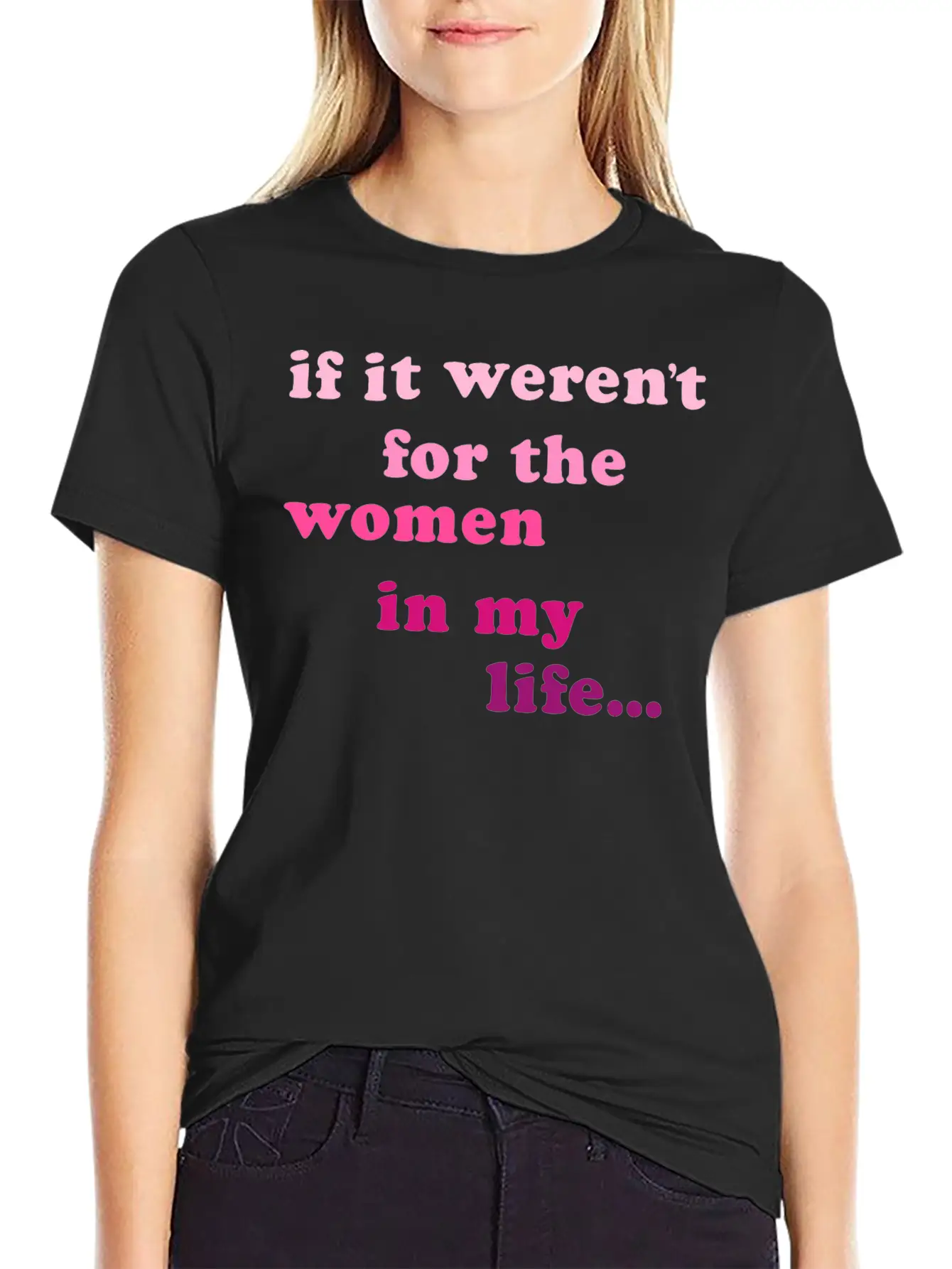 If Weren't Woman In My Life Breathable Soft Cotton T-Shirt – Timeless Casual Look