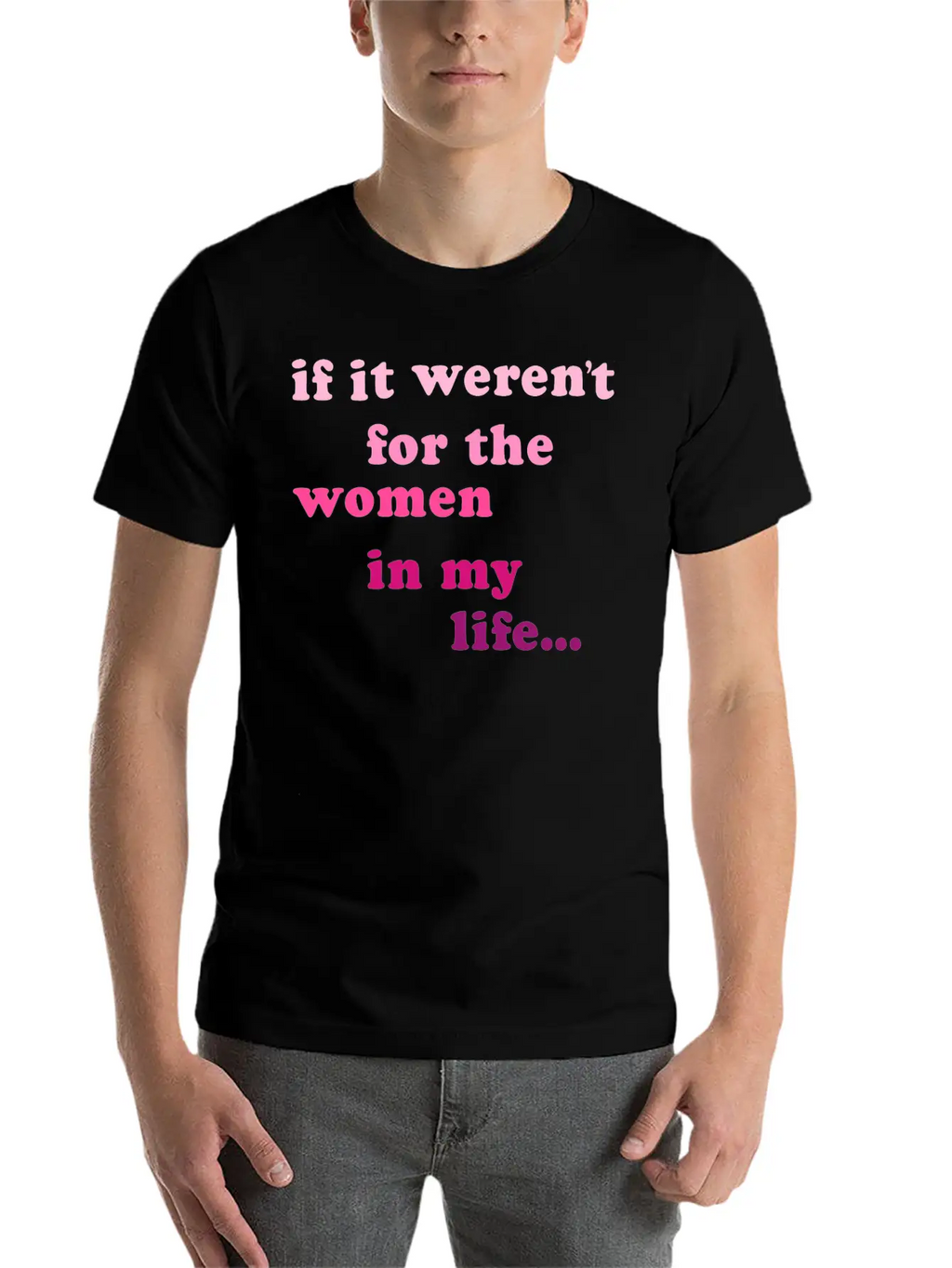 If Weren't Woman In My Life Breathable Soft Cotton T-Shirt – Timeless Casual Look