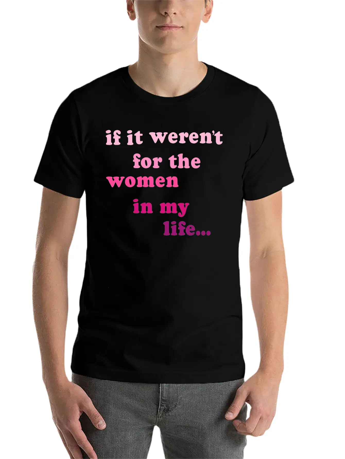 If Weren't Woman In My Life Breathable Soft Cotton T-Shirt – Timeless Casual Look