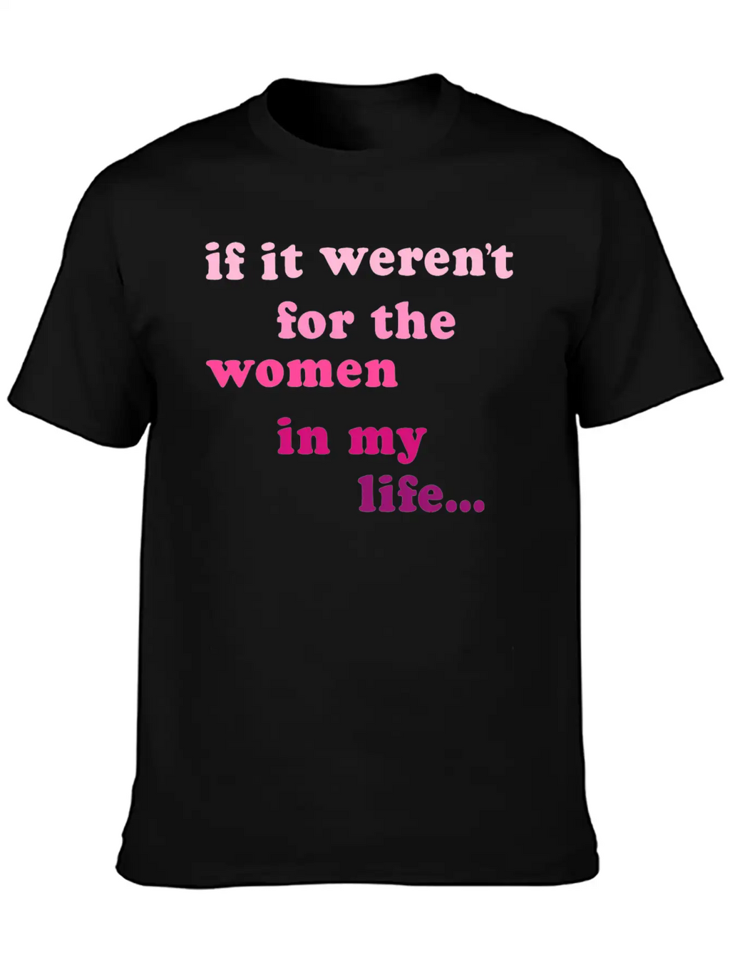 If Weren't Woman In My Life Breathable Soft Cotton T-Shirt – Timeless Casual Look