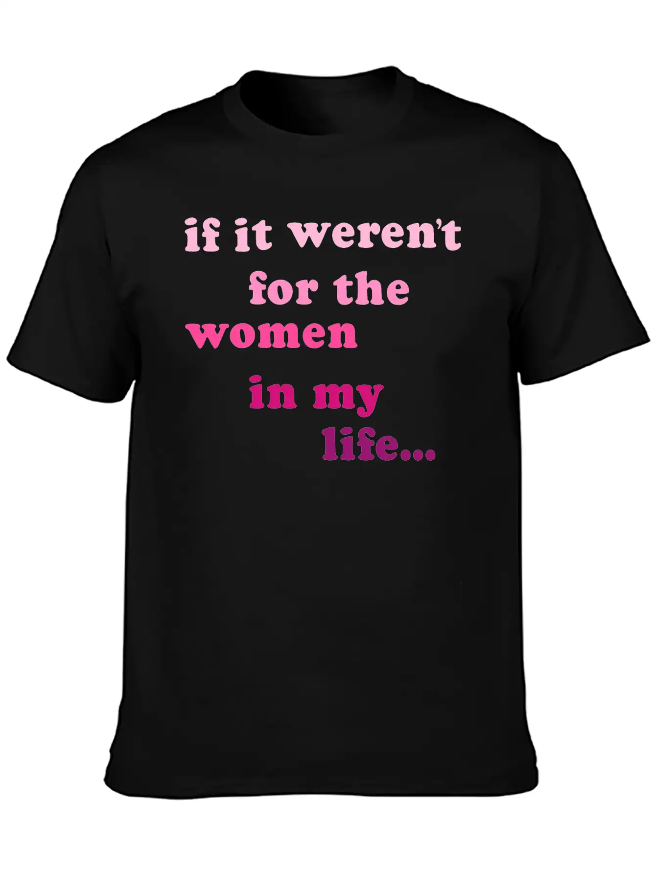 If Weren't Woman In My Life Breathable Soft Cotton T-Shirt – Timeless Casual Look