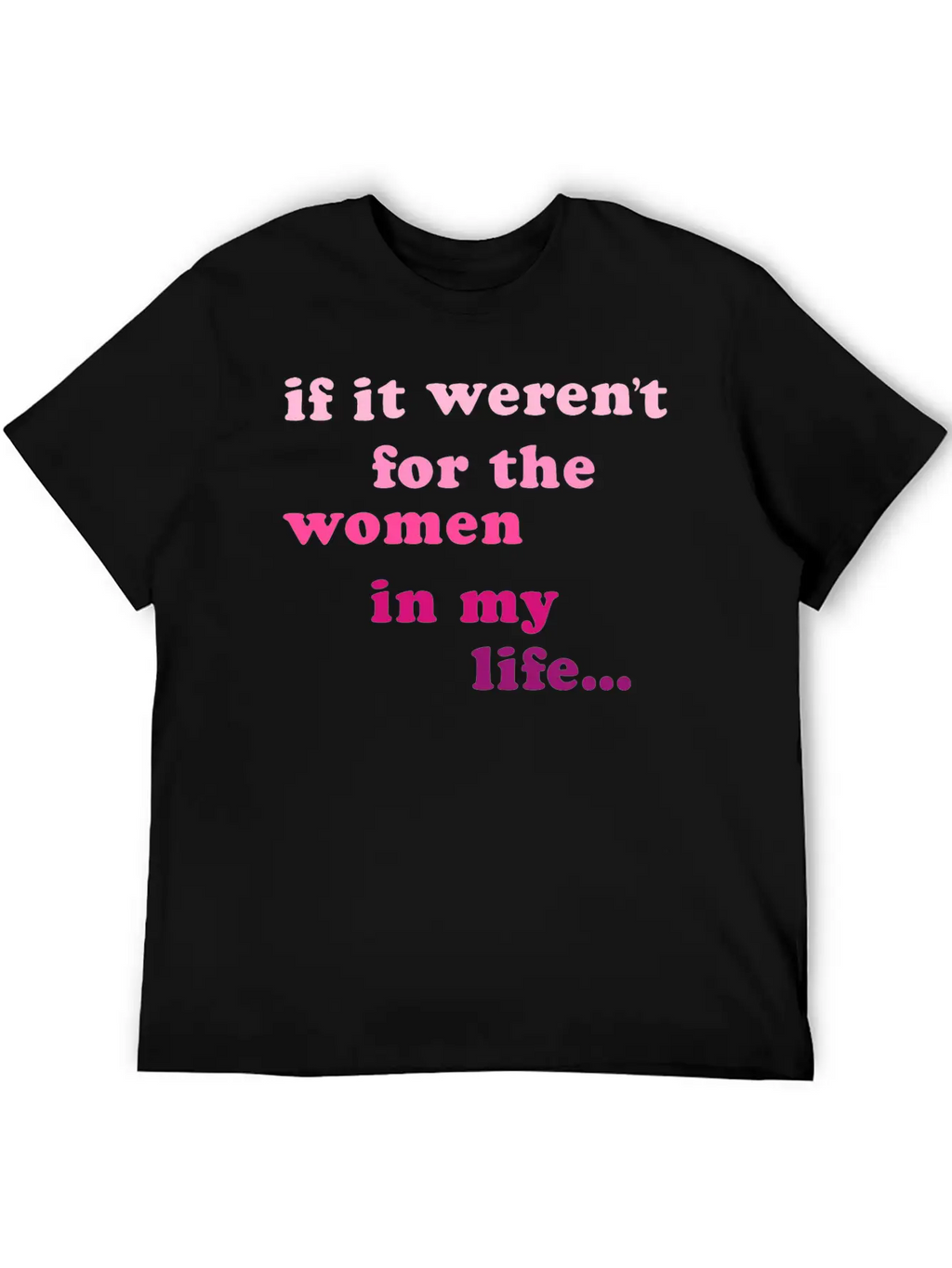 If Weren't Woman In My Life Breathable Soft Cotton T-Shirt – Timeless Casual Look