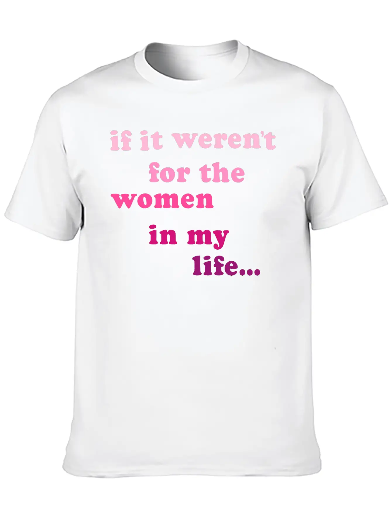 If Weren't Woman In My Life Breathable Soft Cotton T-Shirt – Timeless Casual Look