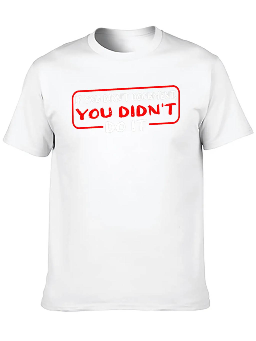 If You Didn't Document, You Didn't Do It 3 Timeless Short Sleeve Tee – Comfy And Minimalist Design