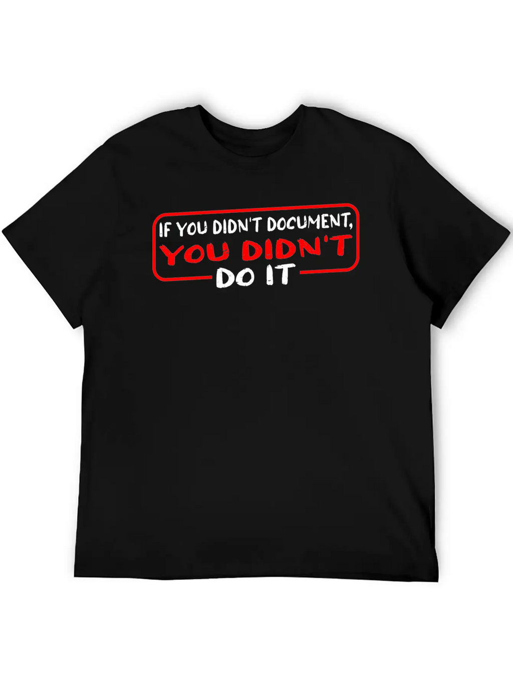 If You Didn't Document, You Didn't Do It 3 Timeless Short Sleeve Tee – Comfy And Minimalist Design