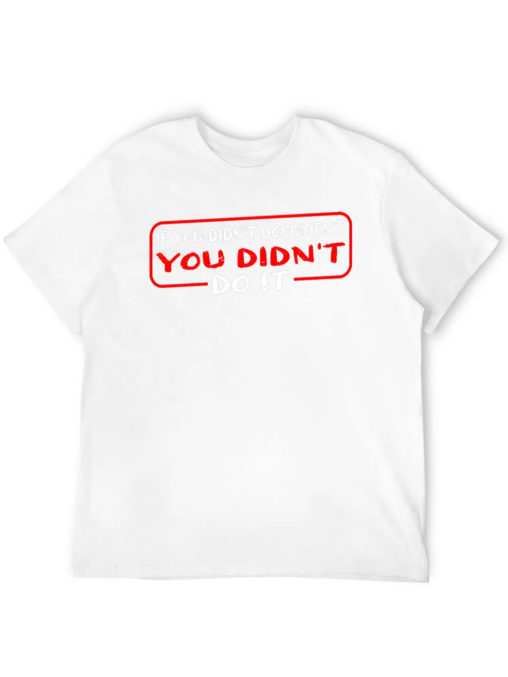 If You Didn't Document, You Didn't Do It 3 Timeless Short Sleeve Tee – Comfy And Minimalist Design