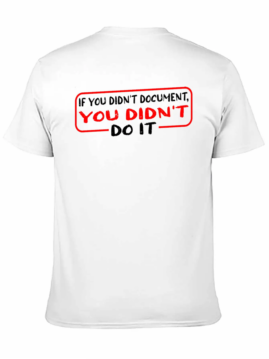 If You Didn't Document, You Didn't Do It 3 Unisex Casual T-Shirt – Clean Design For Daily Comfort