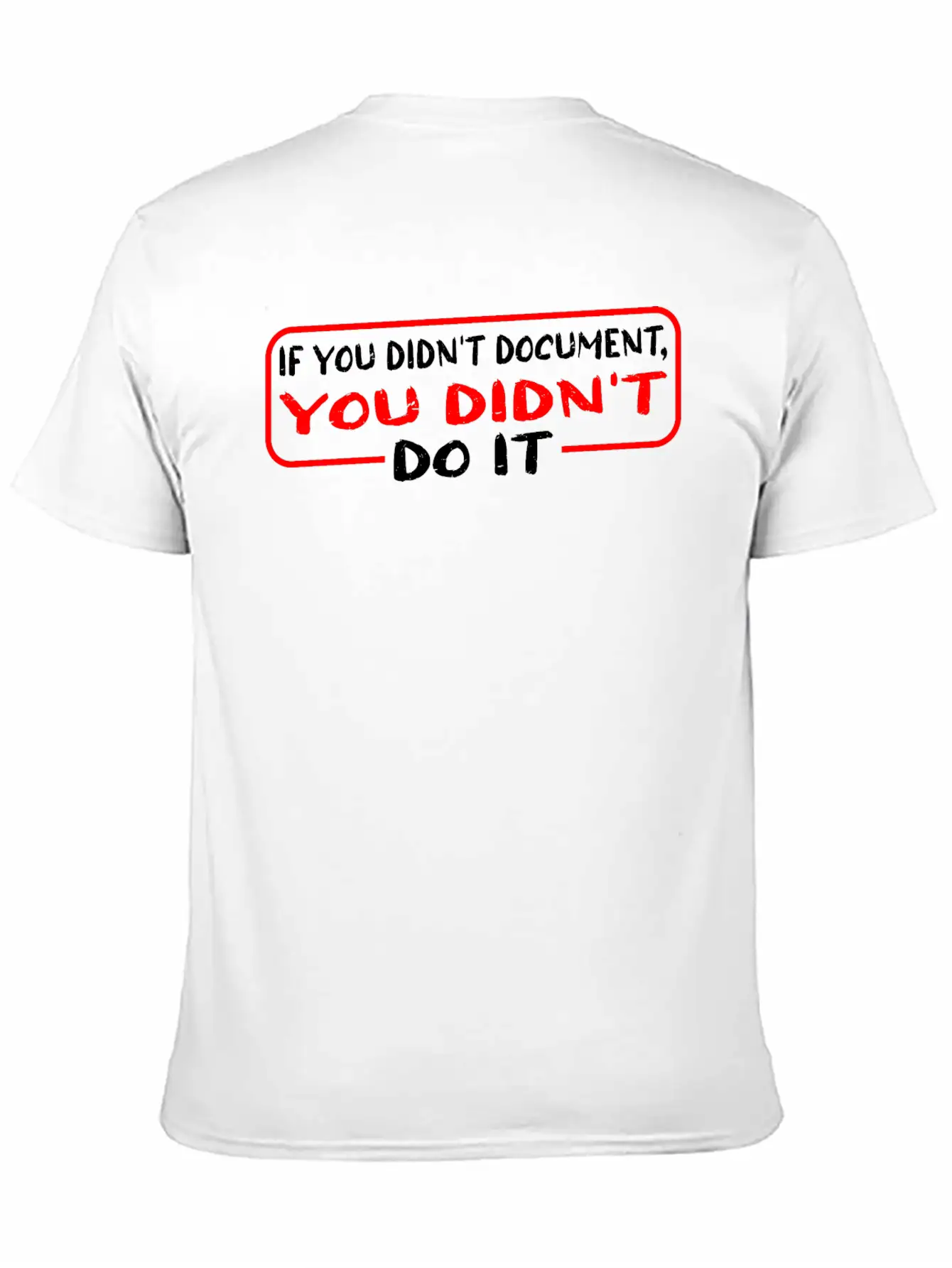 If You Didn't Document, You Didn't Do It 3 Unisex Casual T-Shirt – Clean Design For Daily Comfort