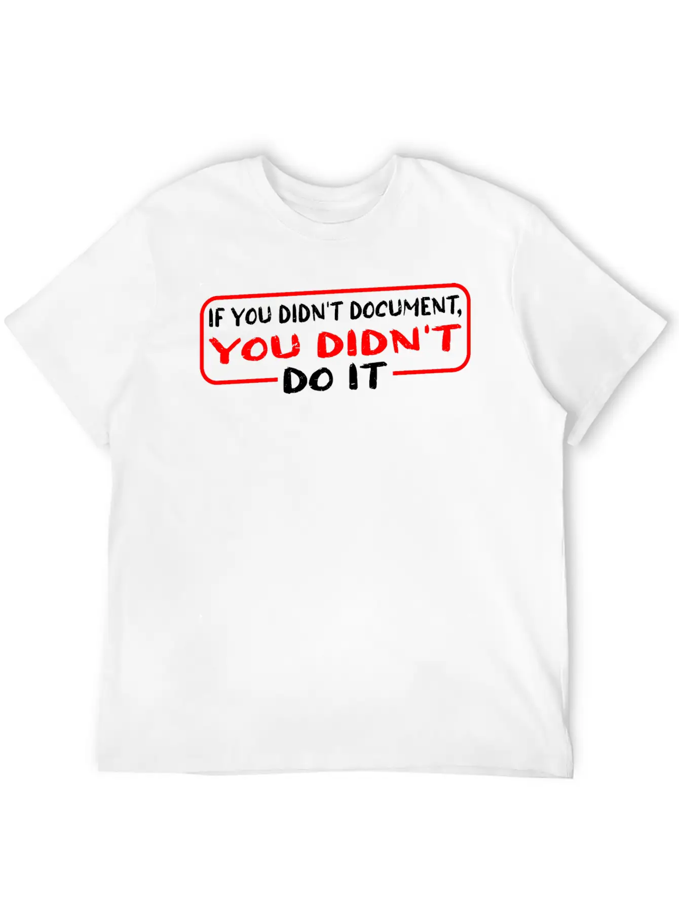 If You Didn't Document, You Didn't Do It 3 Unisex Casual T-Shirt – Clean Design For Daily Comfort